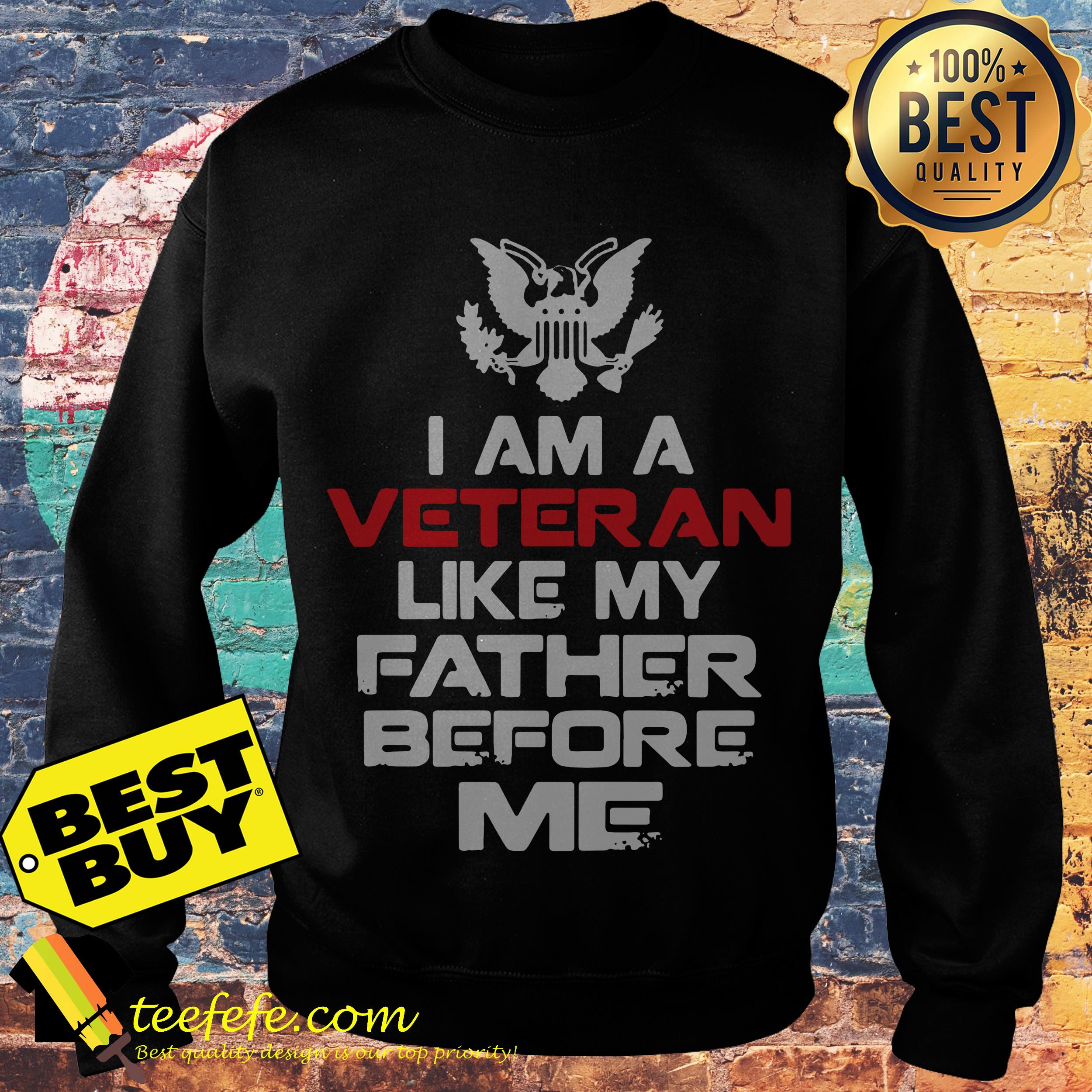 I am a Veteran like my father before me sweatshirt
