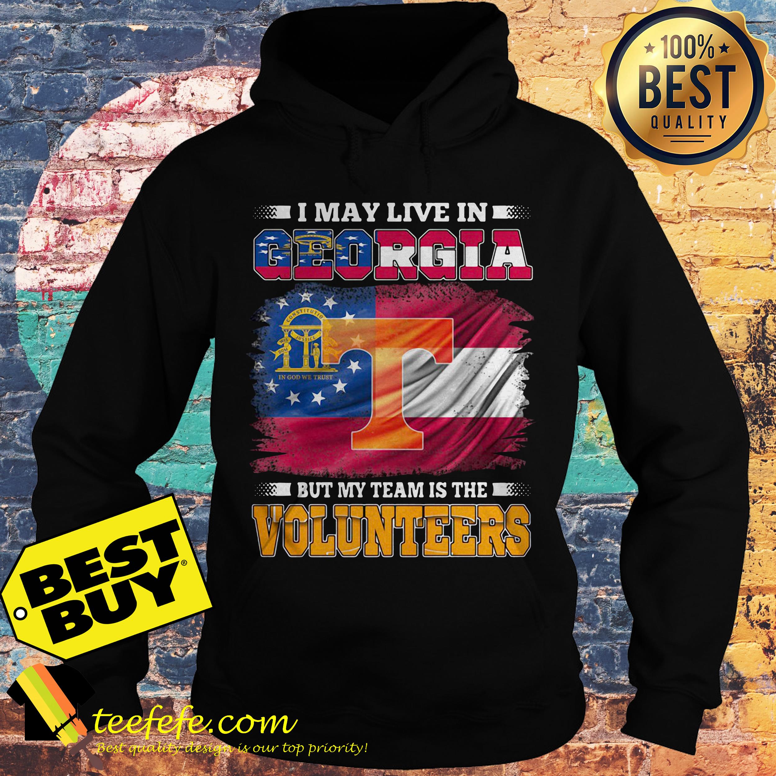 I may live in Georgia but my team is the Volunteers hoodie