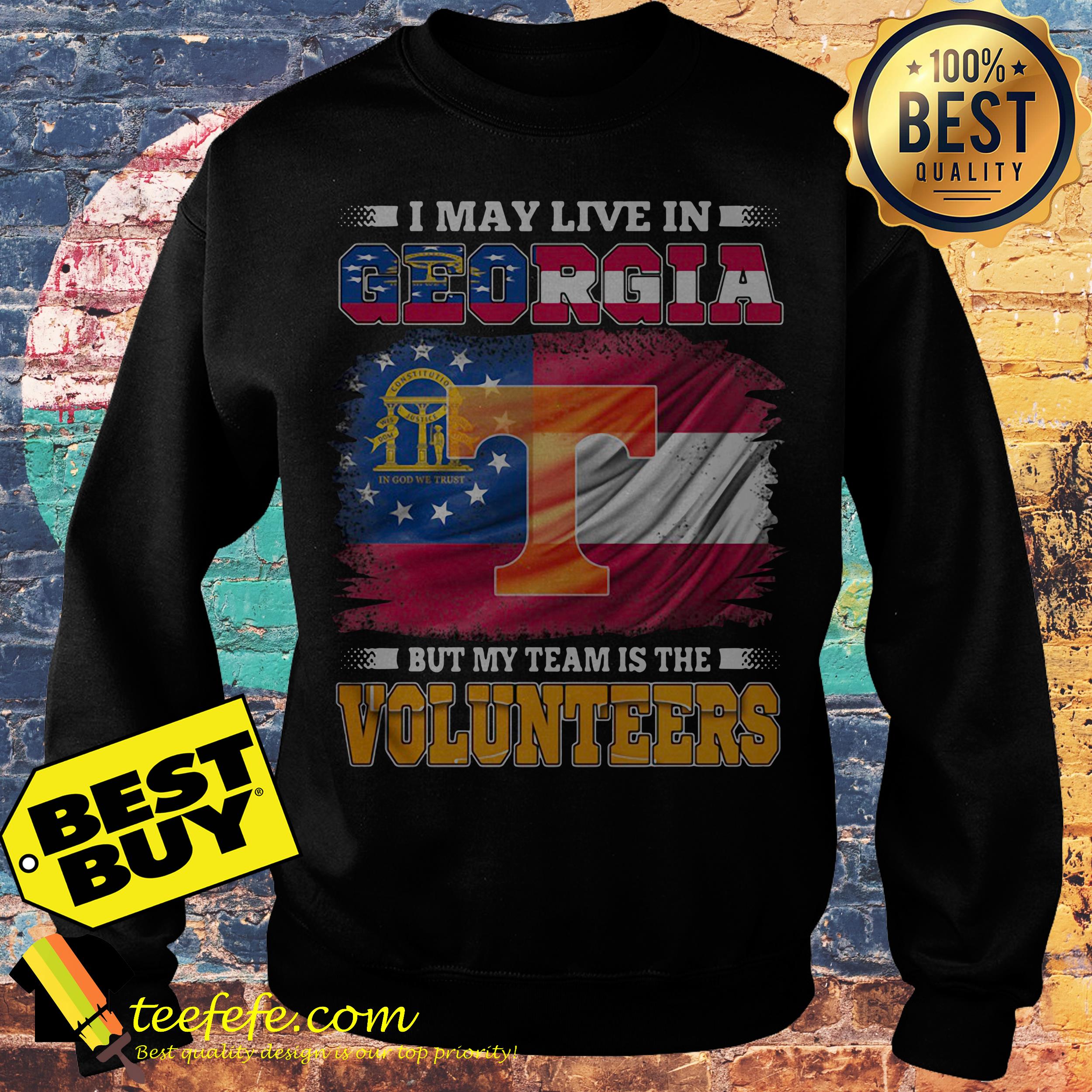 I may live in Georgia but my team is the Volunteers sweatshirt
