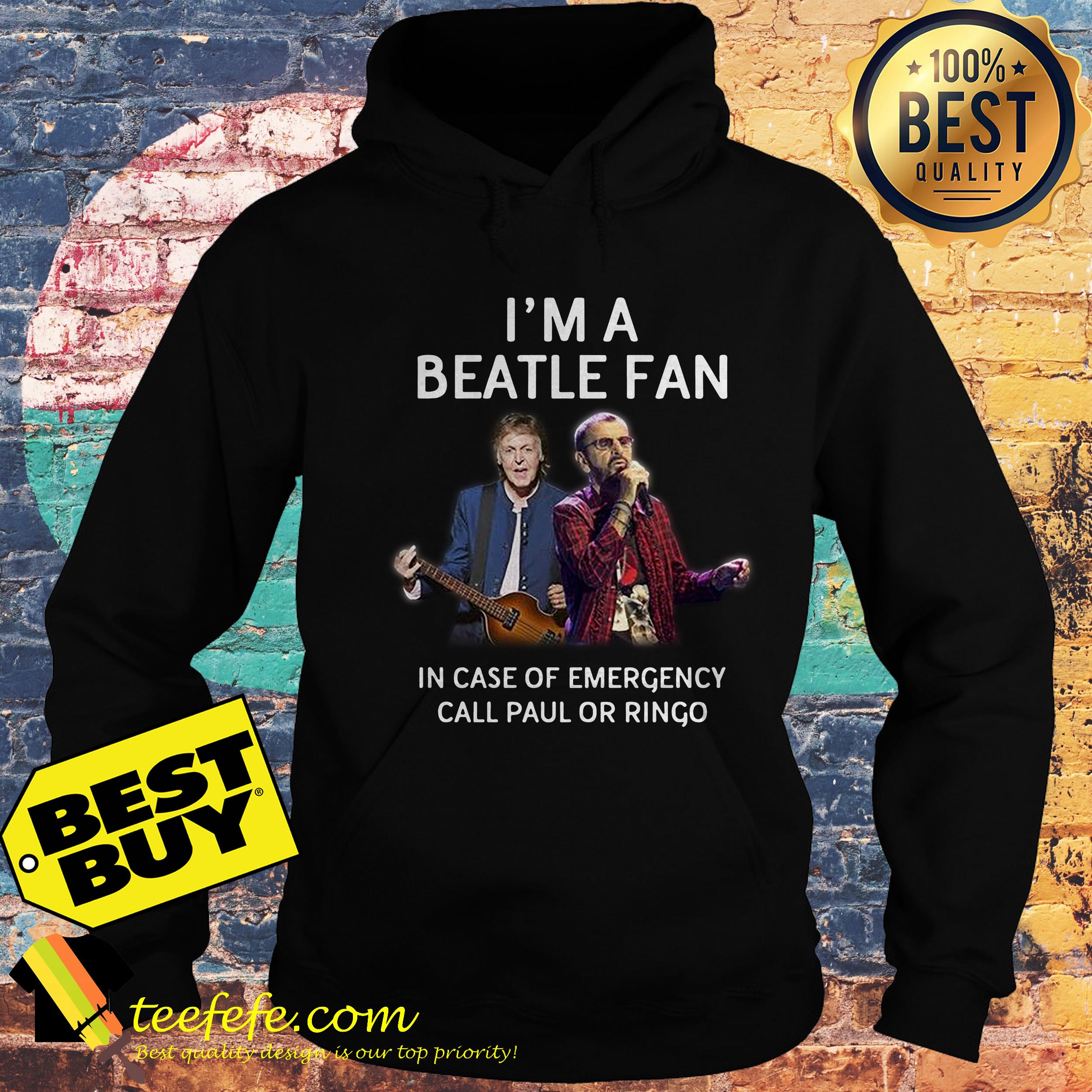 I’m a Beatle fan In case of emergency call Paul or Ringo hoodie