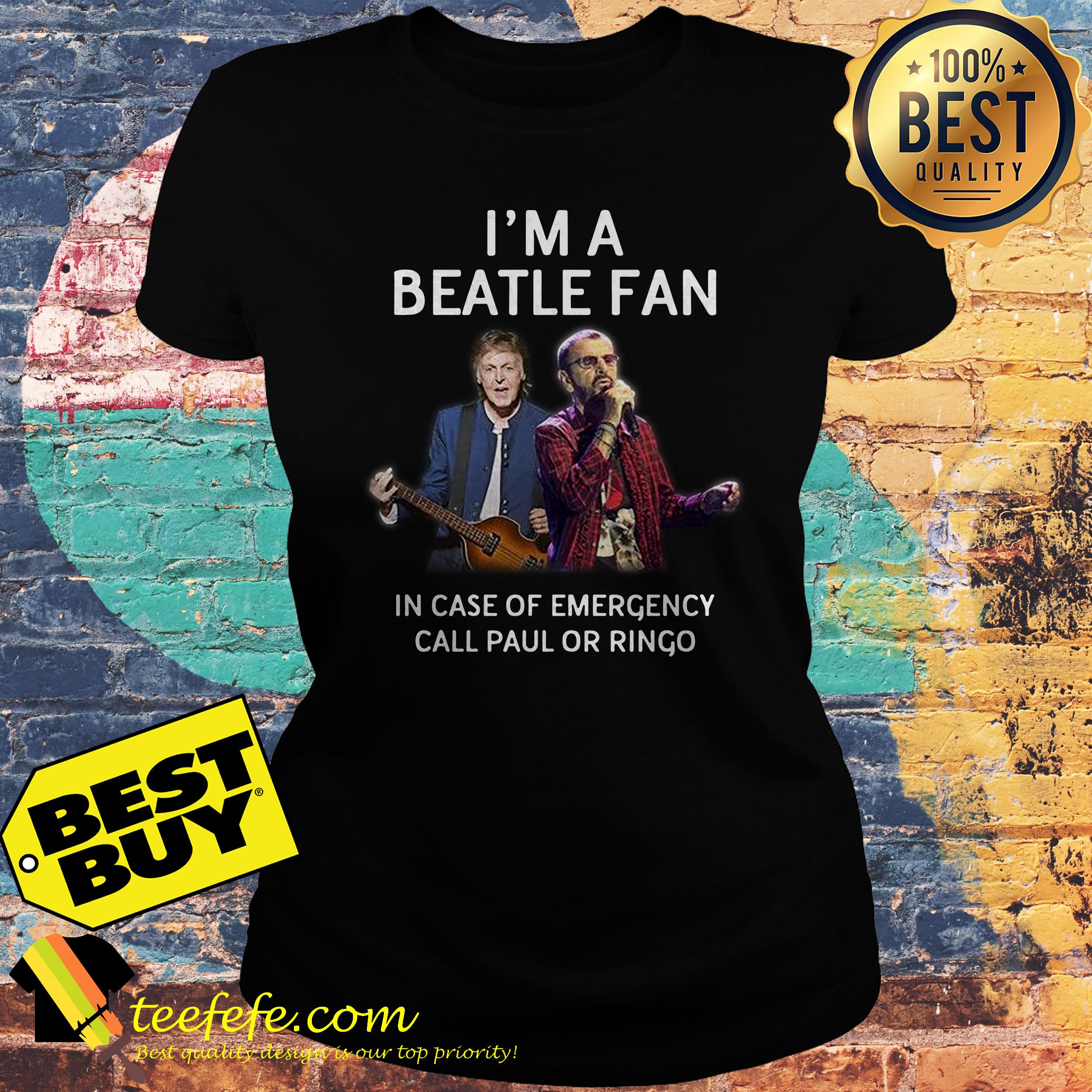 I’m a Beatle fan In case of emergency call Paul or Ringo ladies tee