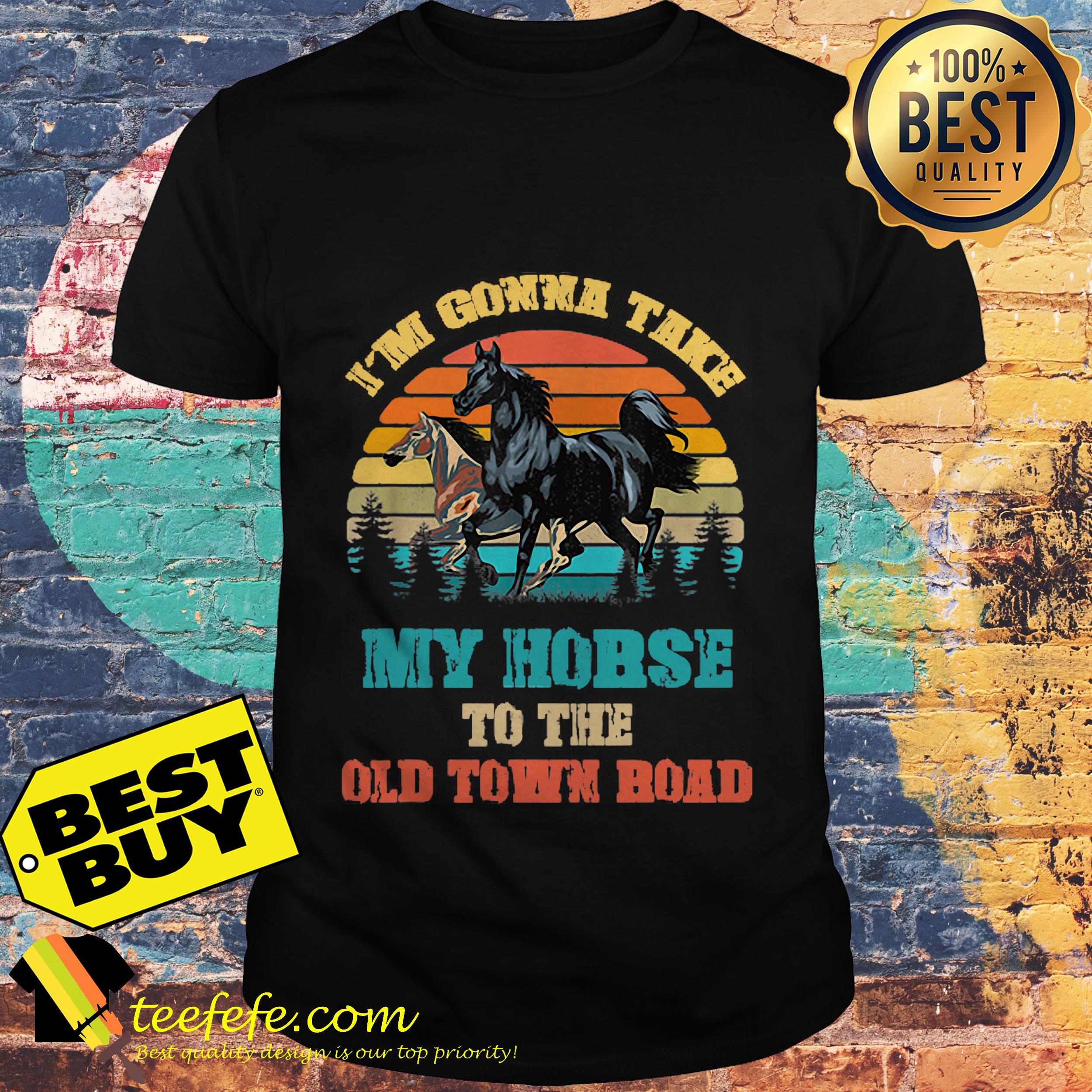 I'm gonna take my horse to the old town road vintage shirt