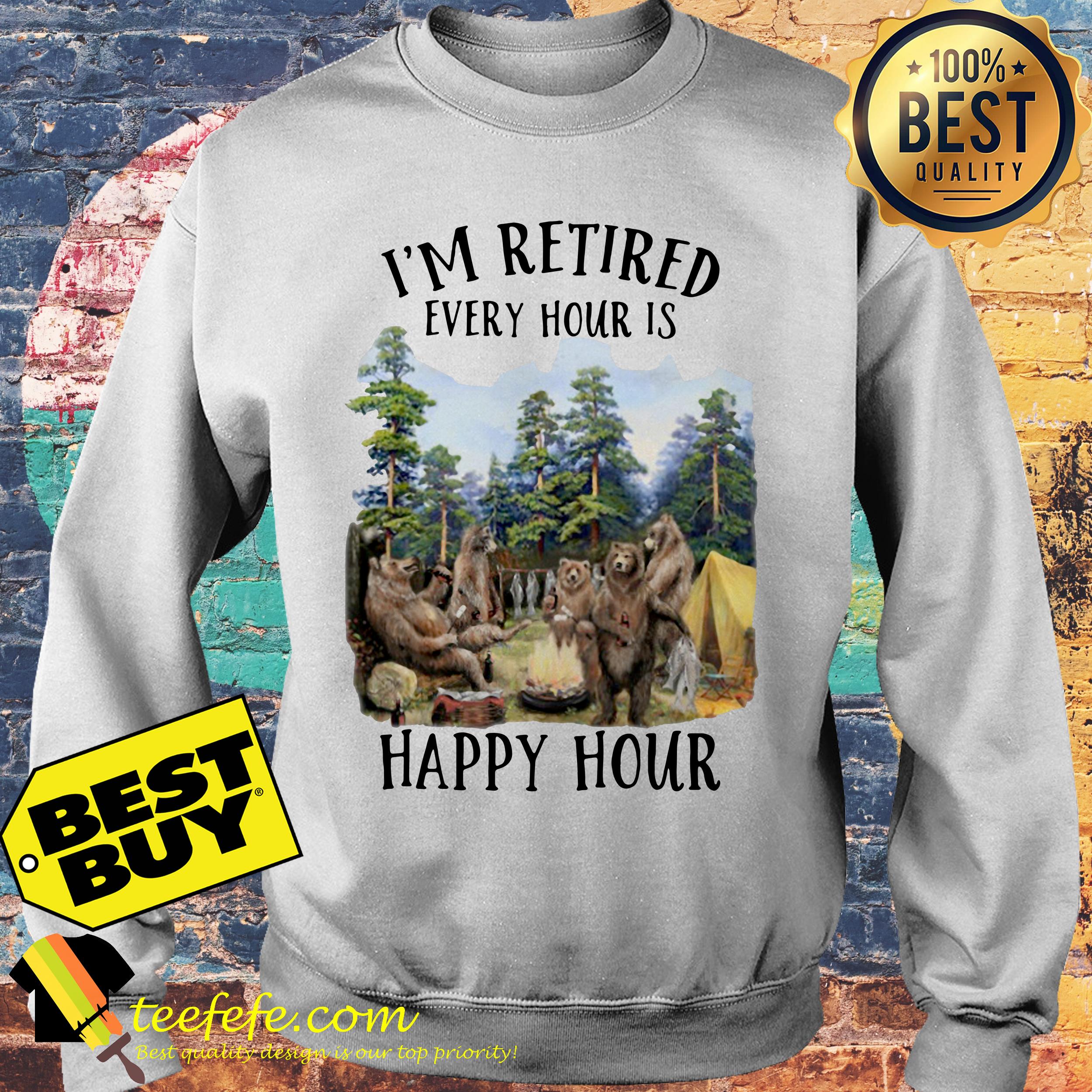 I’m Retired Every Hour Is Happy Hour Camping Bear sweatshirt