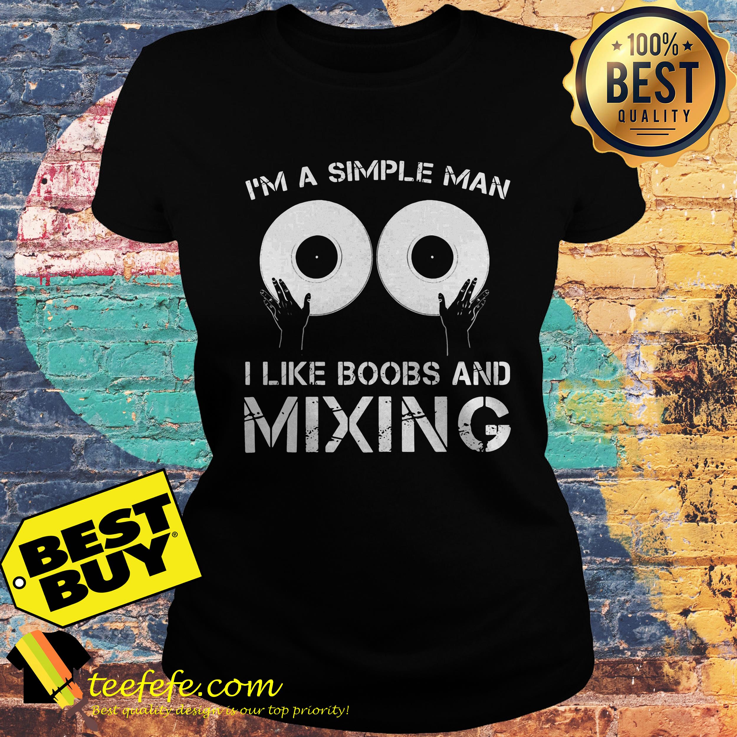 I'm A simple man Like boobs and Mixing ladies tee