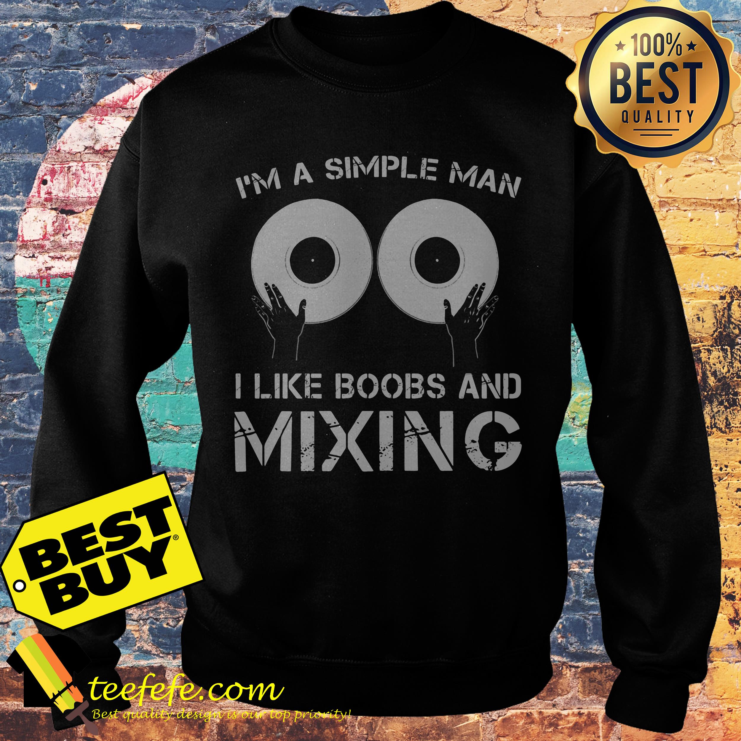 I'm A simple man Like boobs and Mixing sweatshirt