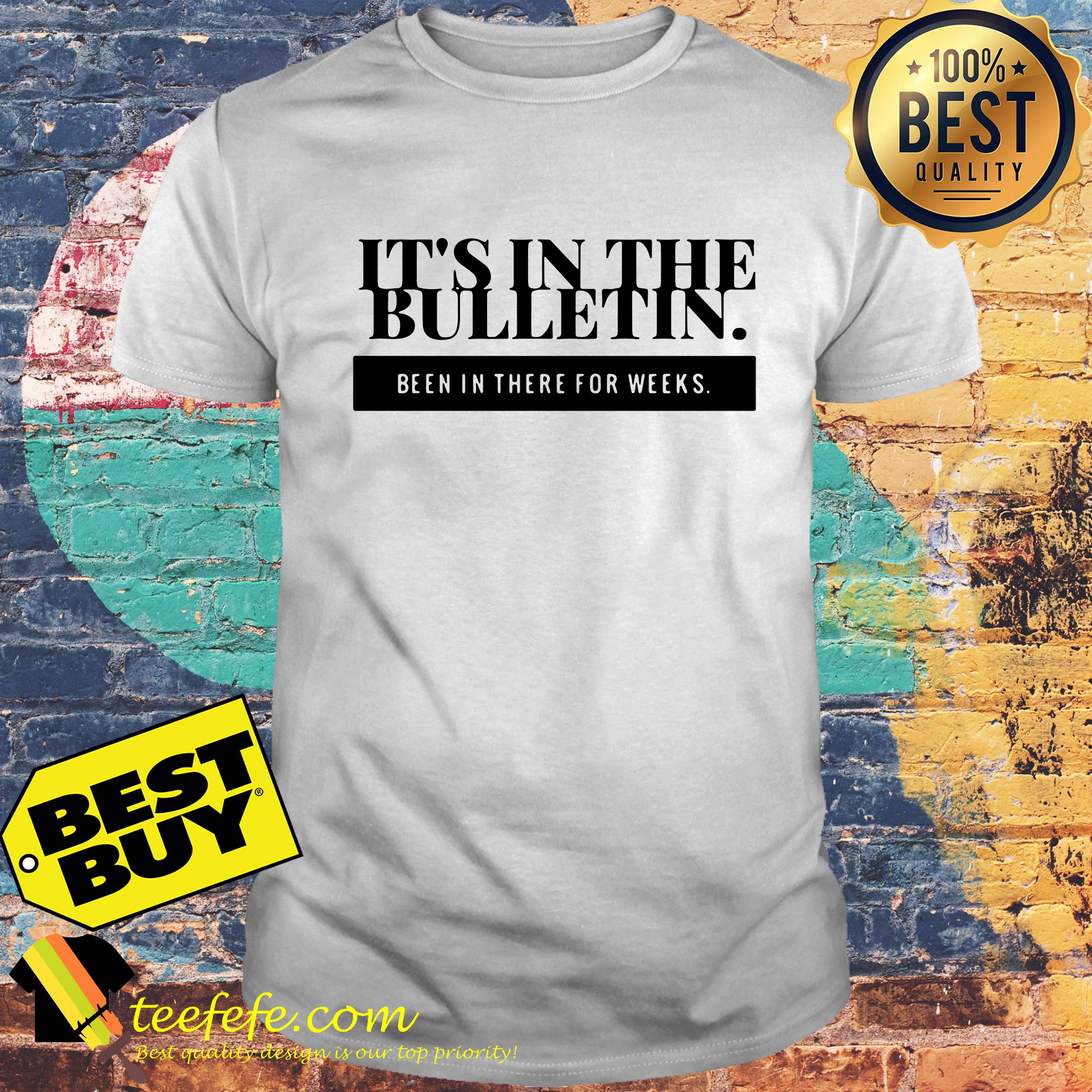 It's in the Bulletin Been in there for weeks shirt