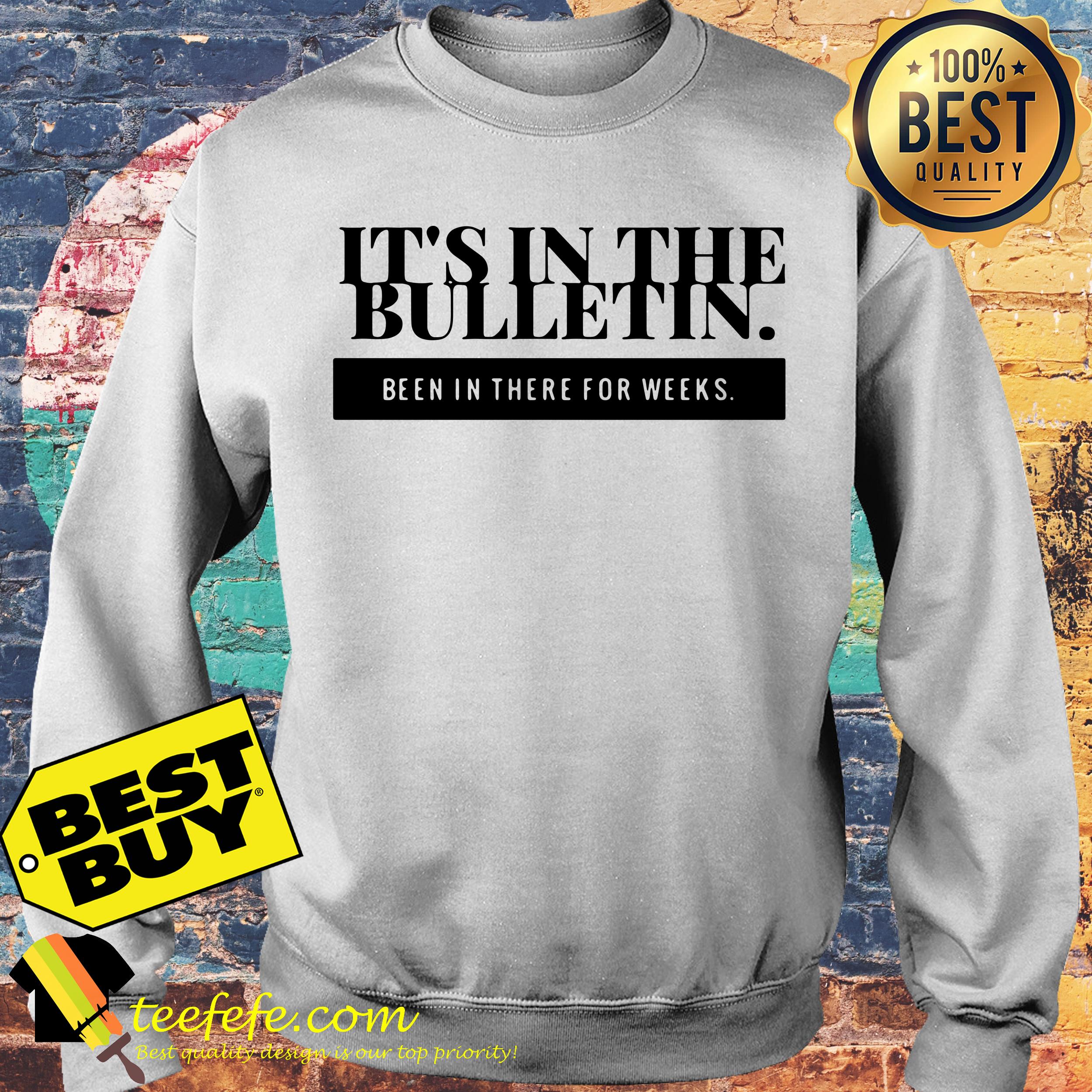 It's in the Bulletin Been in there for weeks sweatshirt