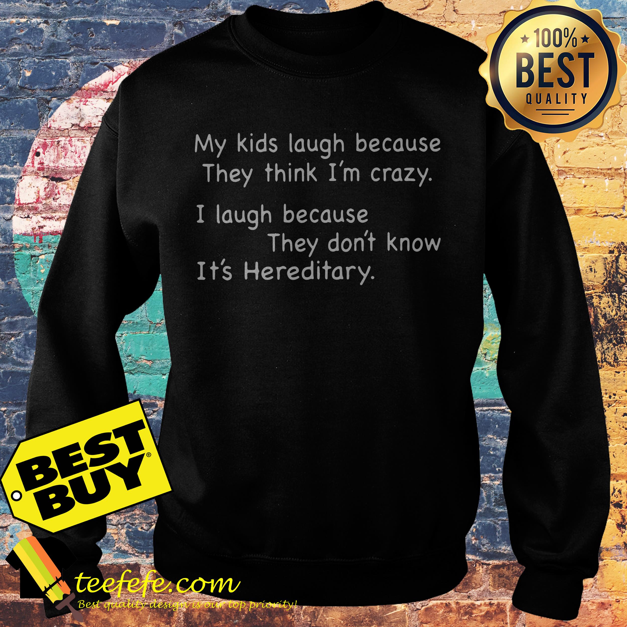 kids-laugh-think-im-crazy-laugh-dont-know-hereditary-sweatshirt My Kids laugh because They think I'm crazy I laugh because they don't know it's Hereditary sweatshirt
