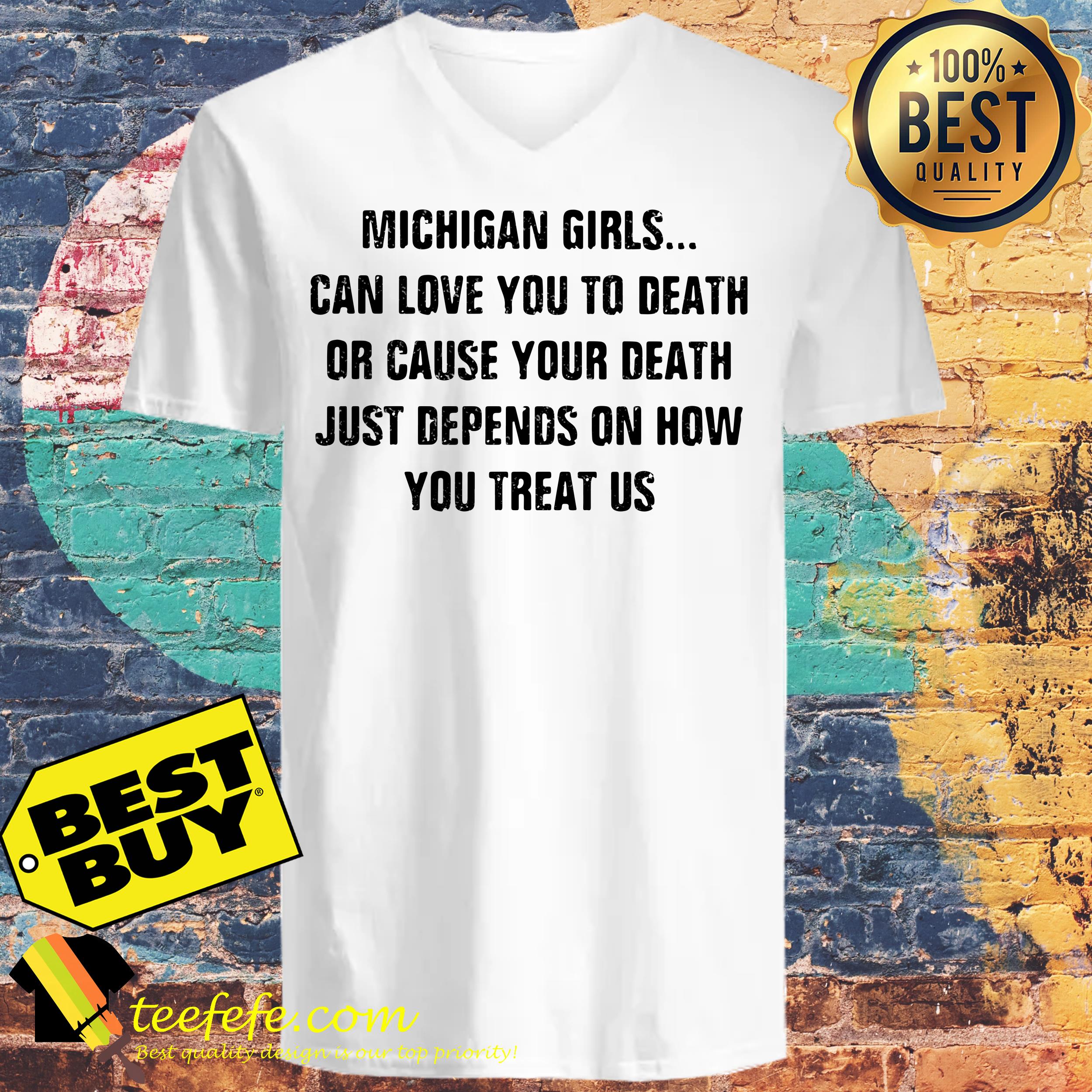 Michigan Girls can love you to death or cause your death Just Depends Us shirt Michigan Girls can love you to death or cause your death Just Depends Us ladies tee