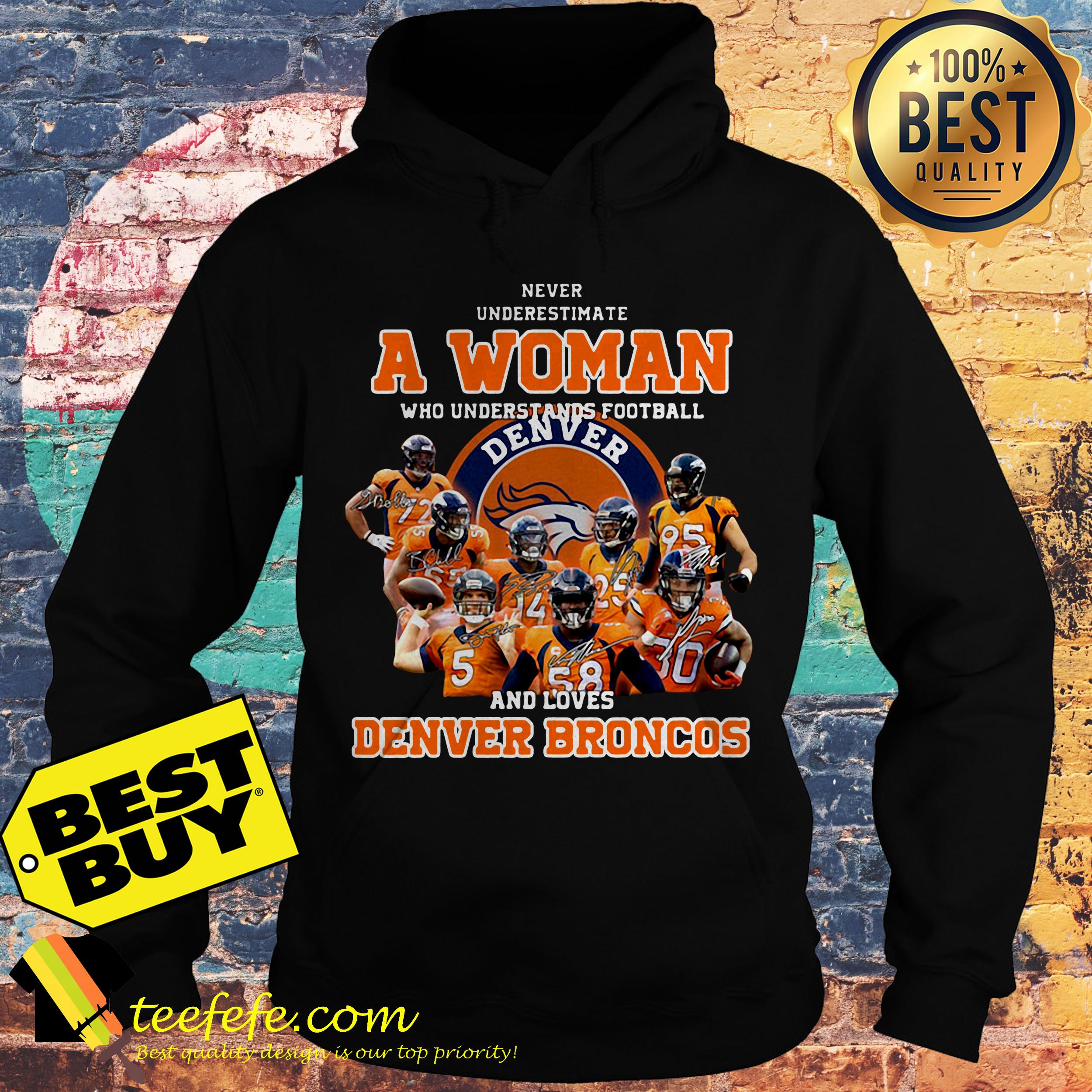 Never underestimate a woman who understands football and Denver Broncos hoodie