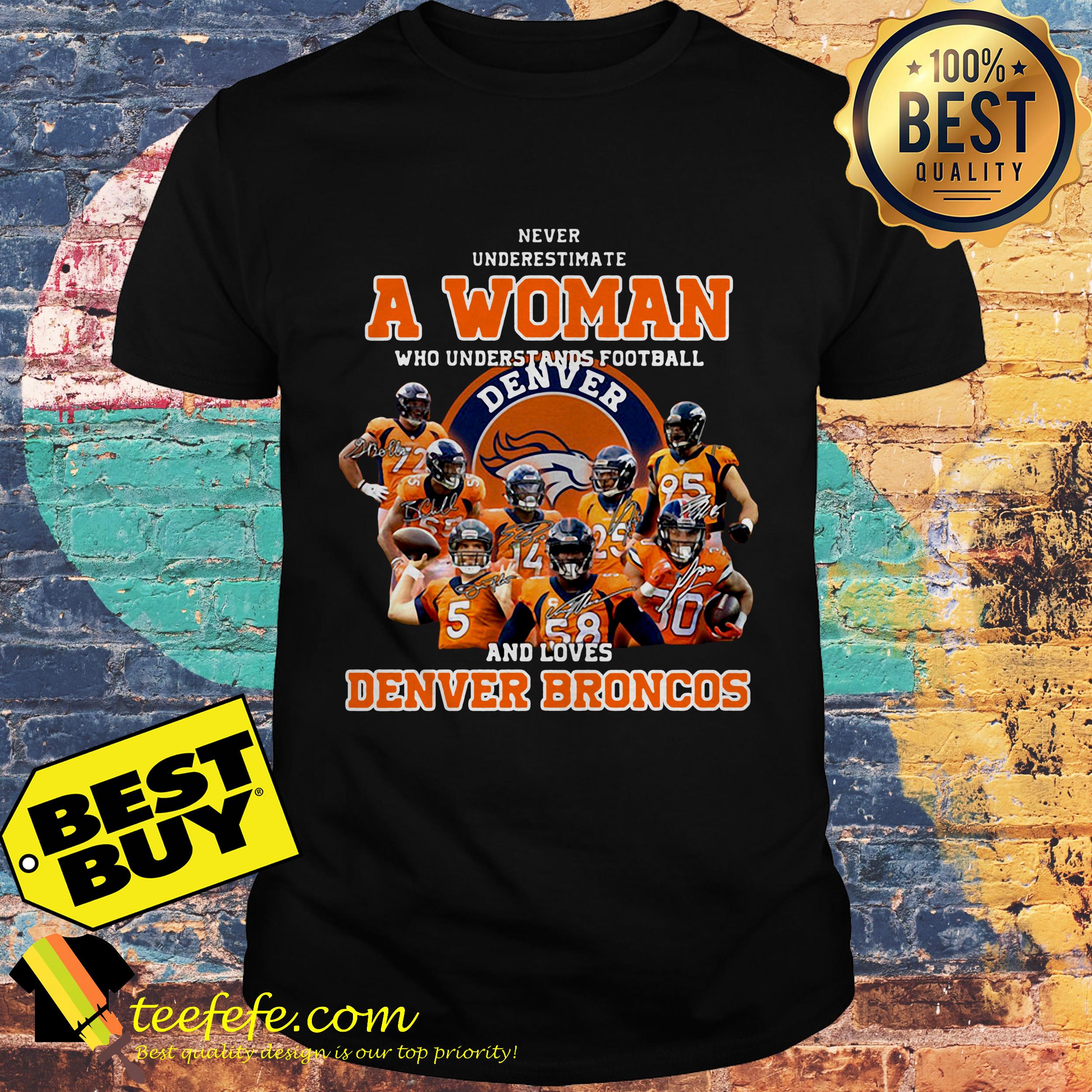 Never underestimate a woman who understands football and Denver Broncos shirt