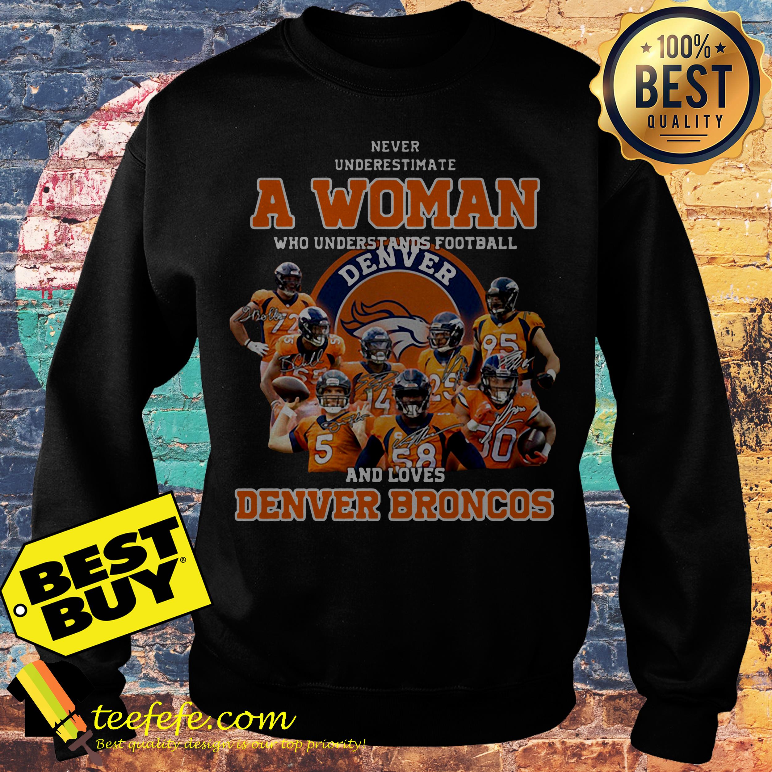 Never underestimate a woman who understands football and Denver Broncos sweatshirt