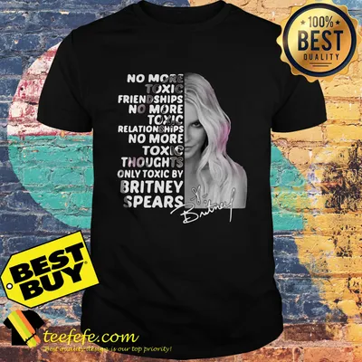 No More Toxic Friendships Only Toxic By Britney SpeNo More Toxic Friendships Only Toxic By Britney Spears Signatures shirtars Signatures shirt