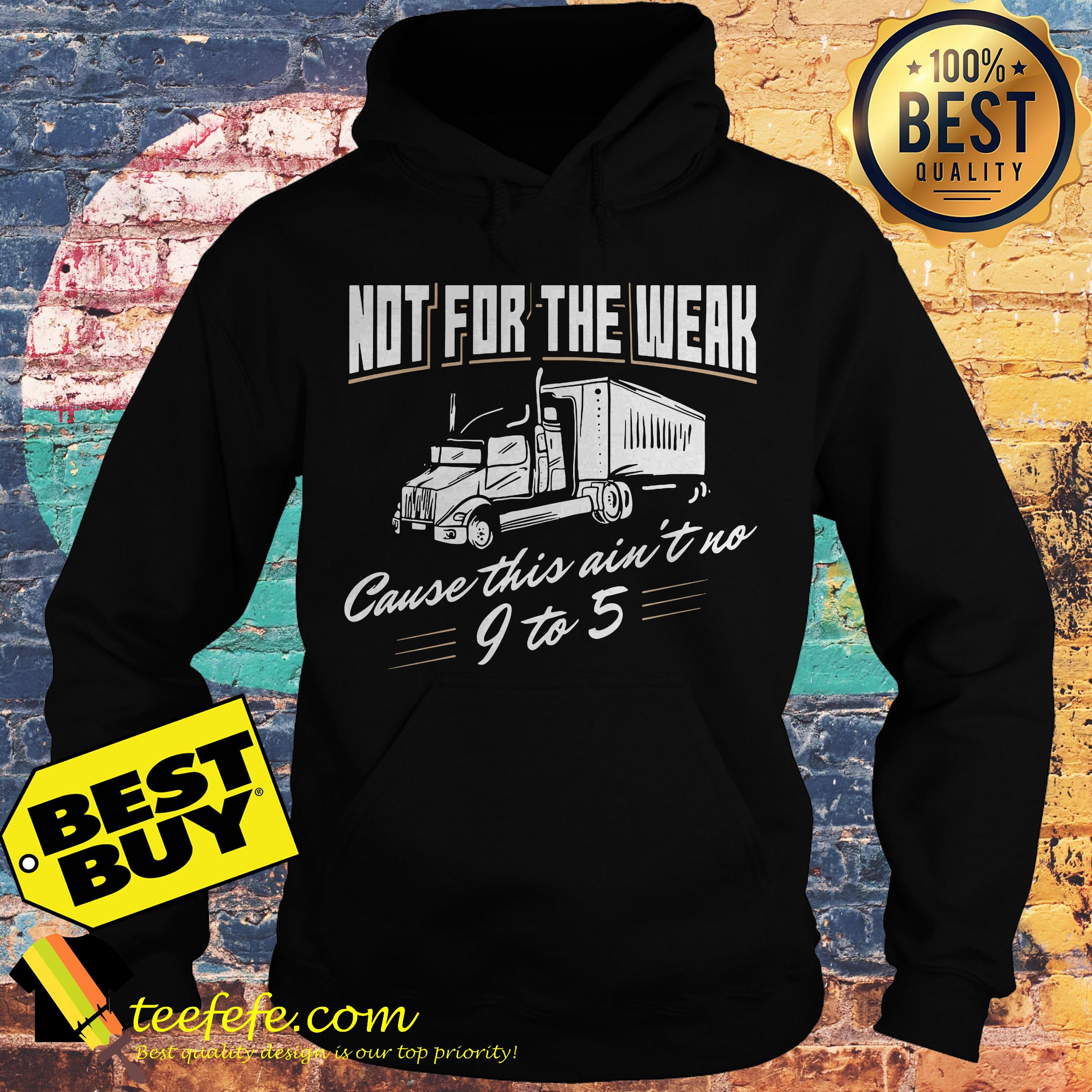 Not For The Weak Cause This Ain't No 9 To 5 hoodie