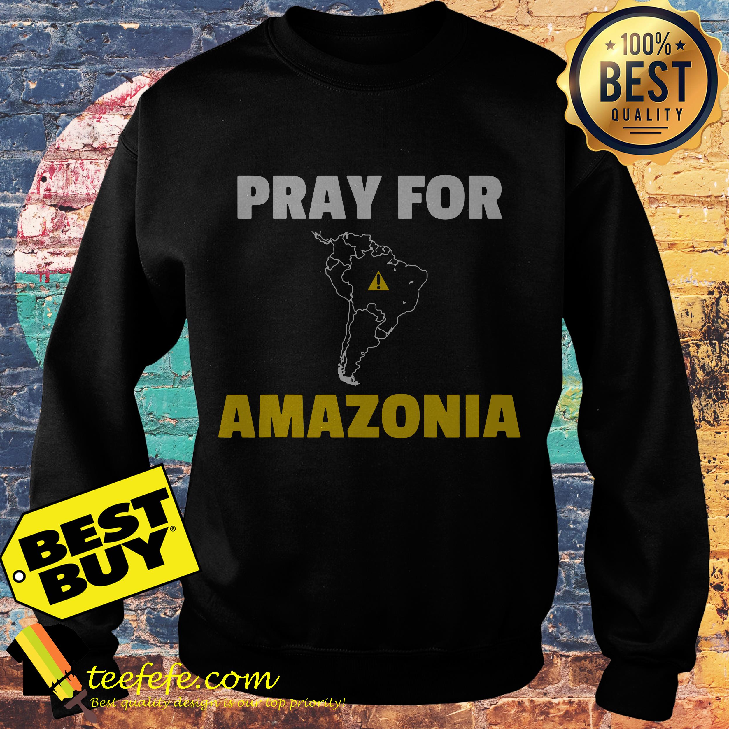 Pray for Amazonia the Amazon in danger sweatshirt