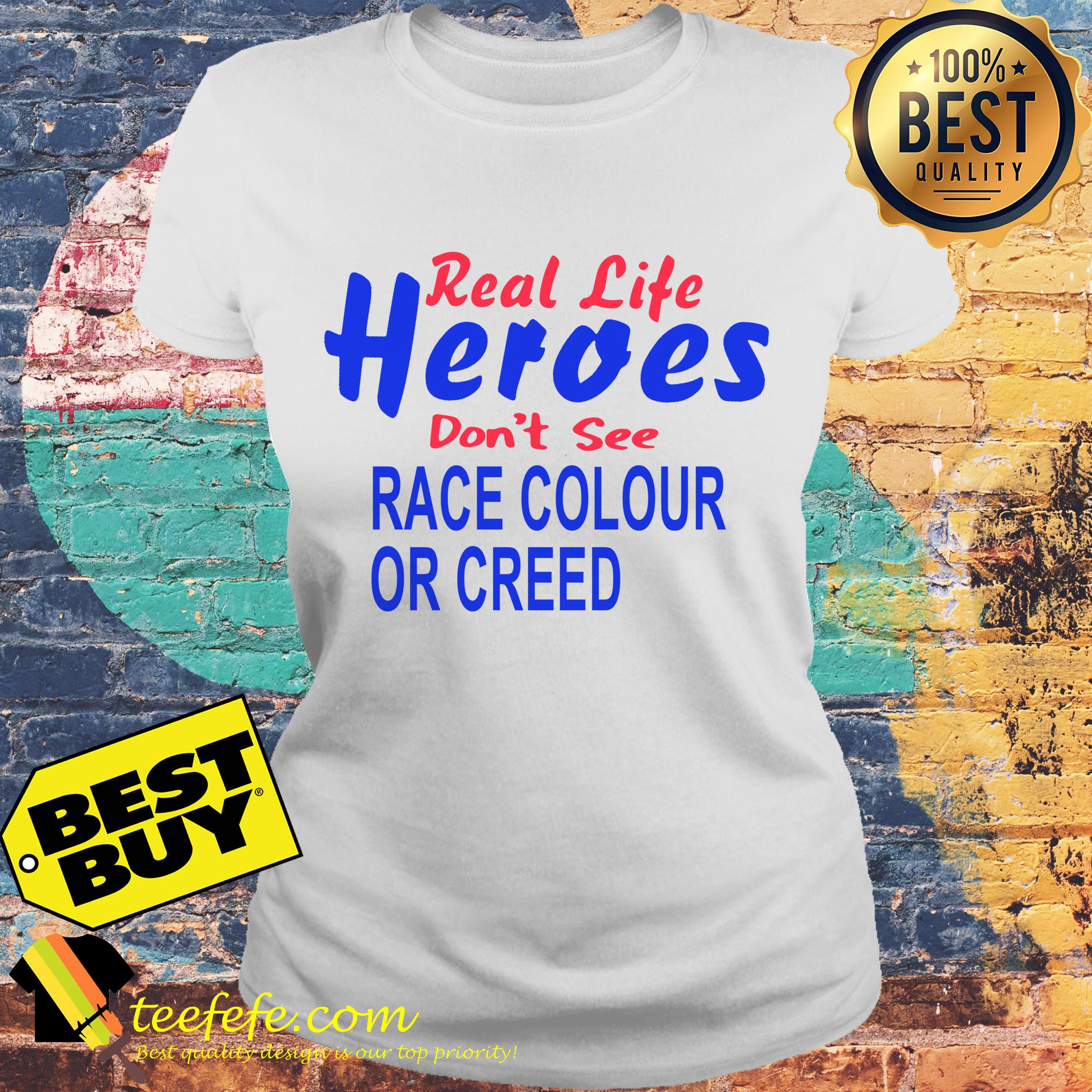 Real life Heroes don't see race colour or creed ladies tee