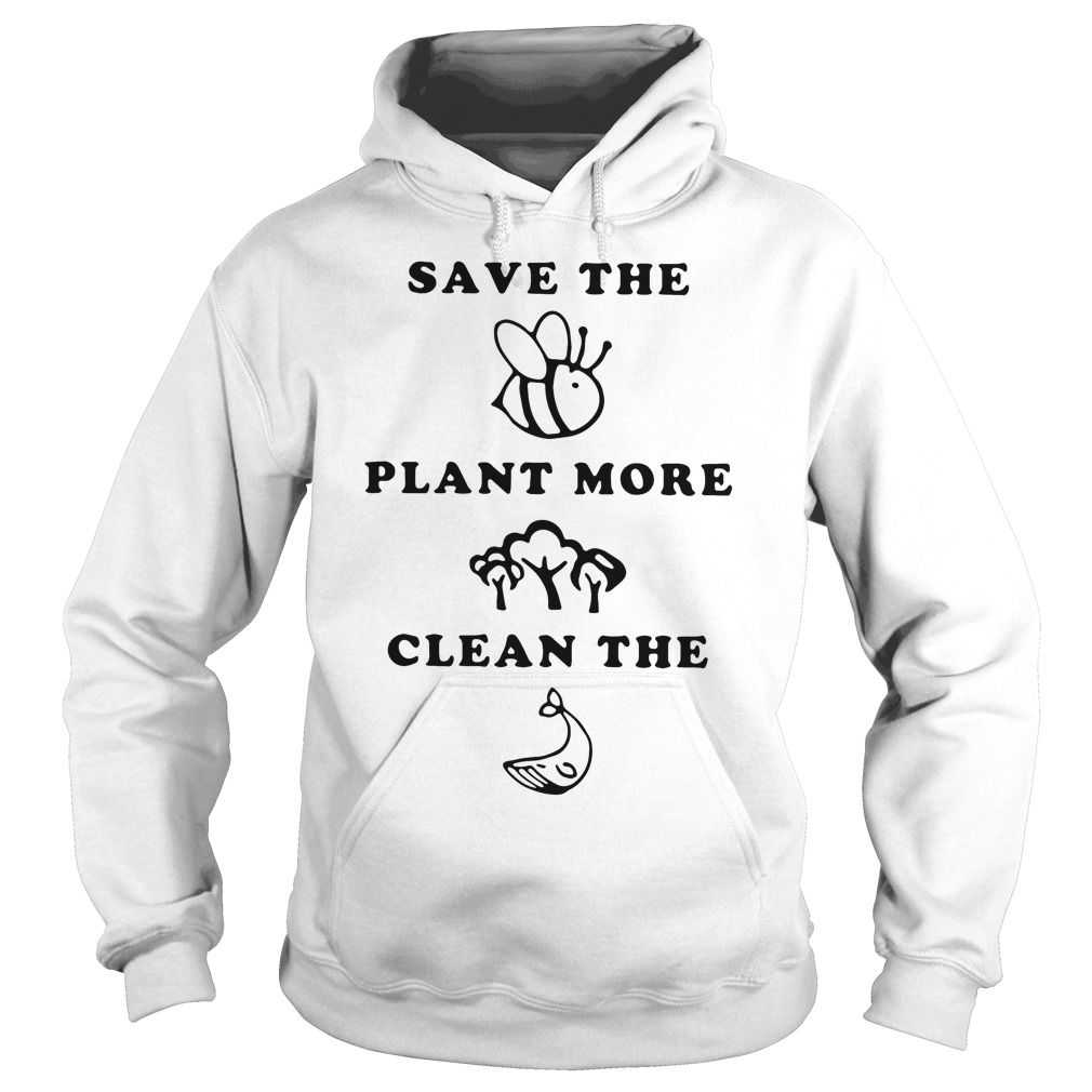 Save the Bees plant more Trees clean the Seas hoodie
