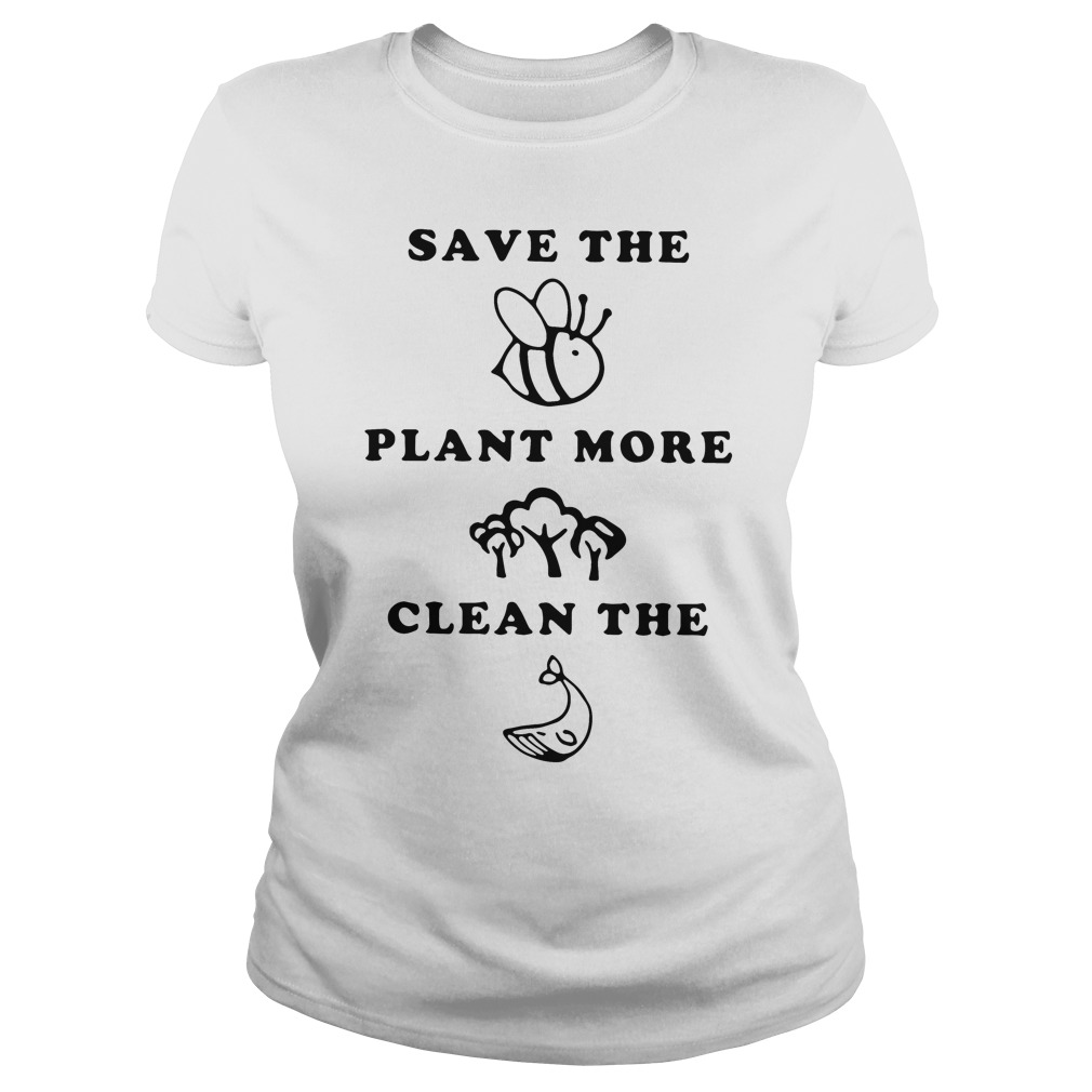 Save the Bees plant more Trees clean the Seas ladies tee