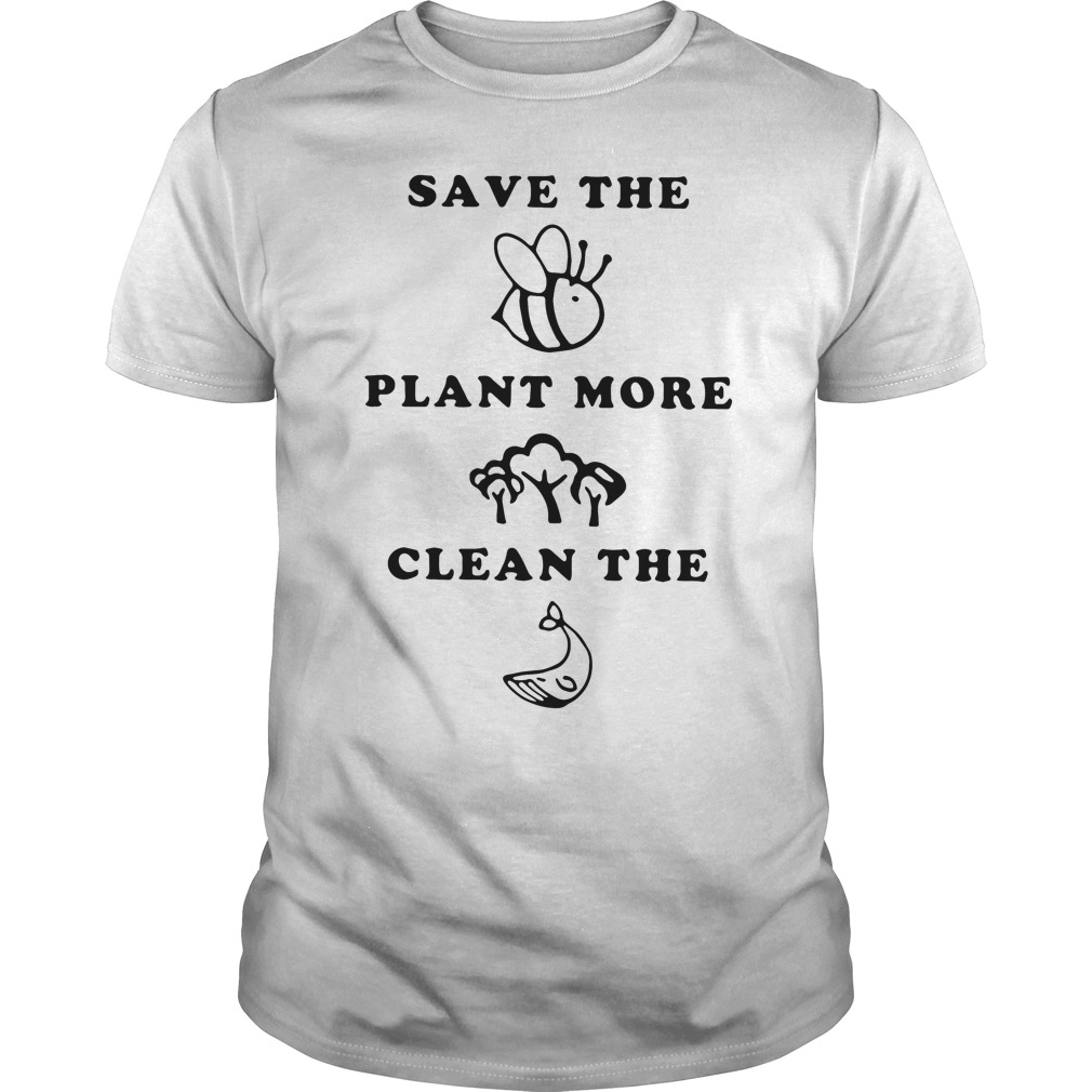 Save the Bees plant more Trees clean the Seas shirt
