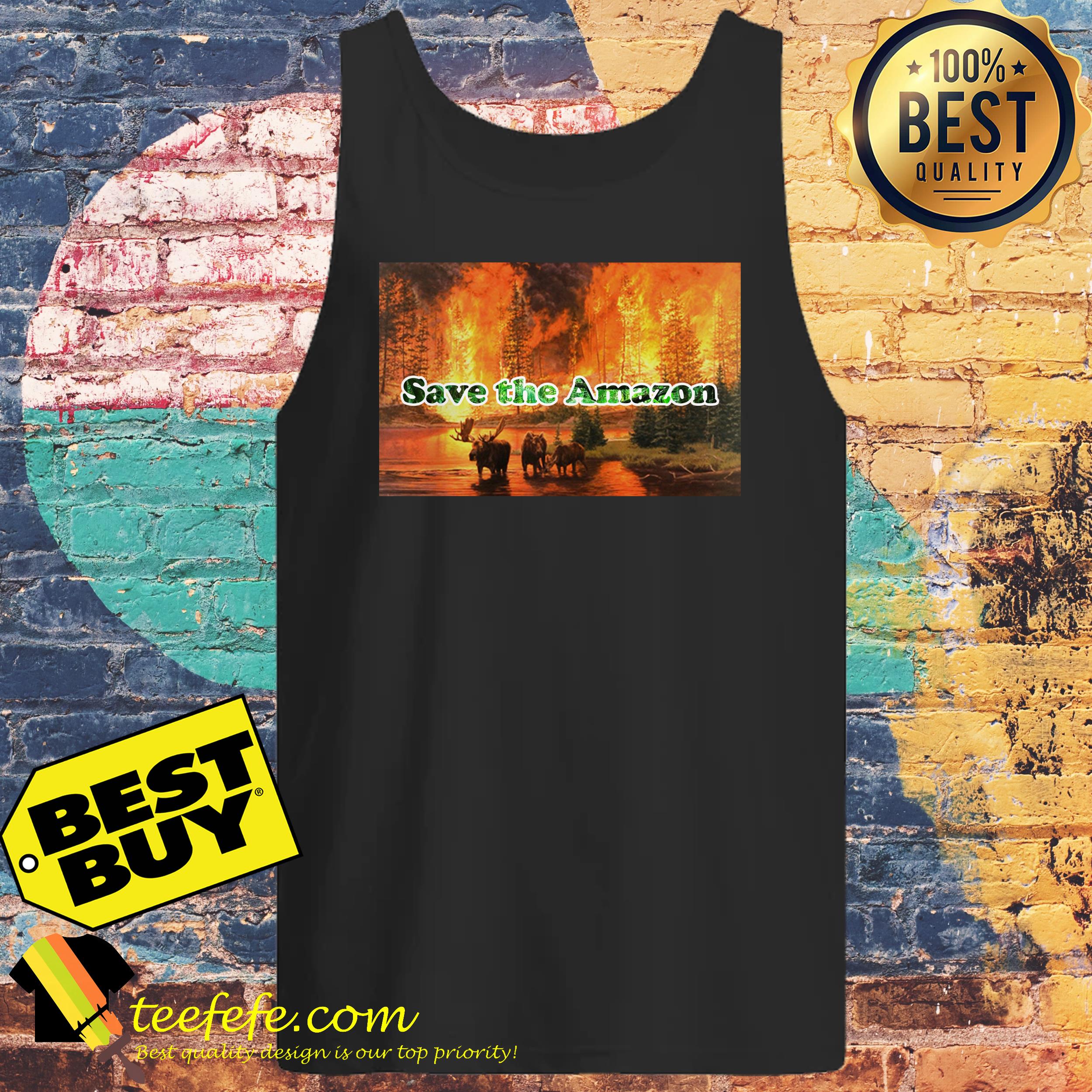 Save the Amazon Rainforest from Fire shirt Save the Amazon Rainforest from Fire tank top