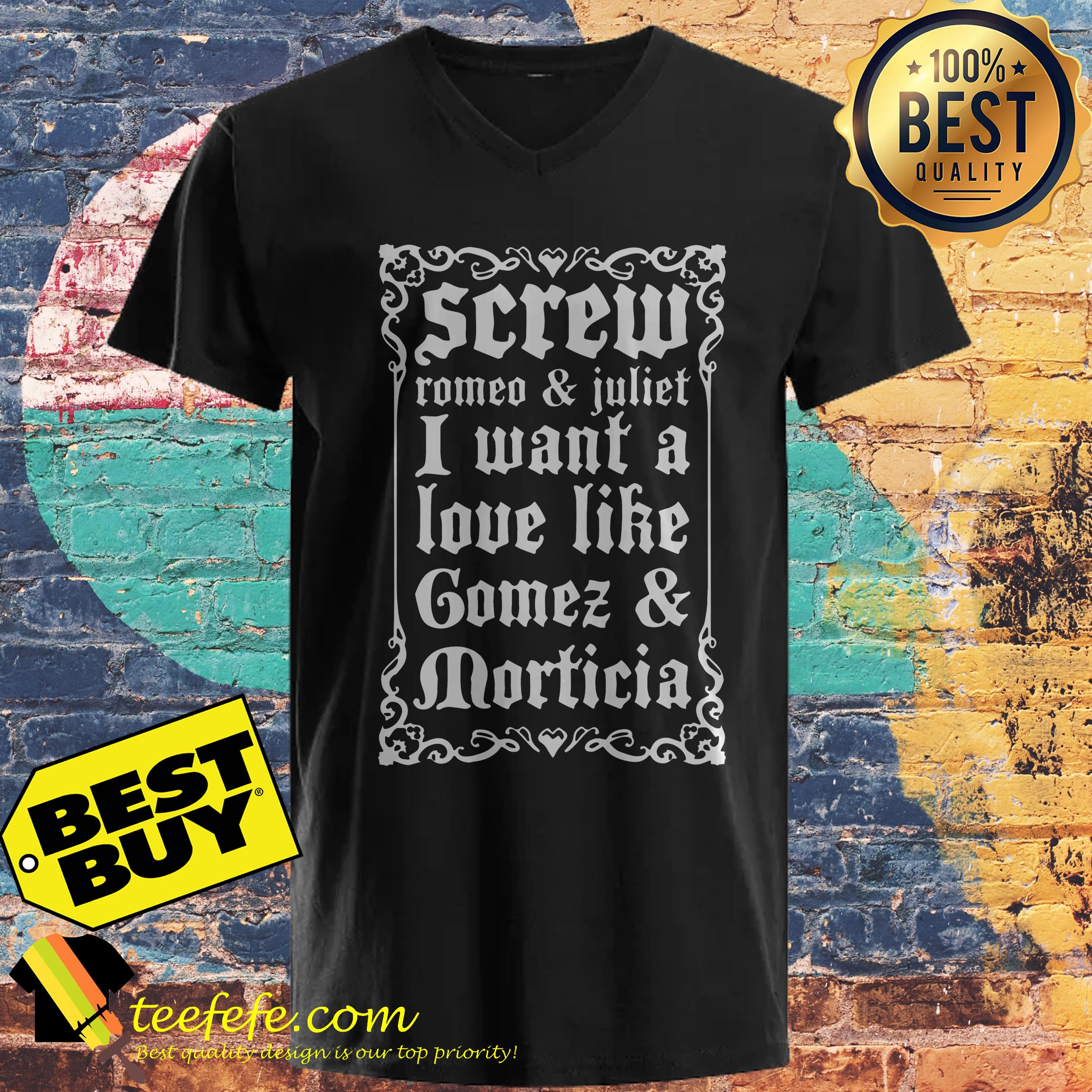 Screw Romeo and Juliet I want a love like Gomes and Morticia ladies tee