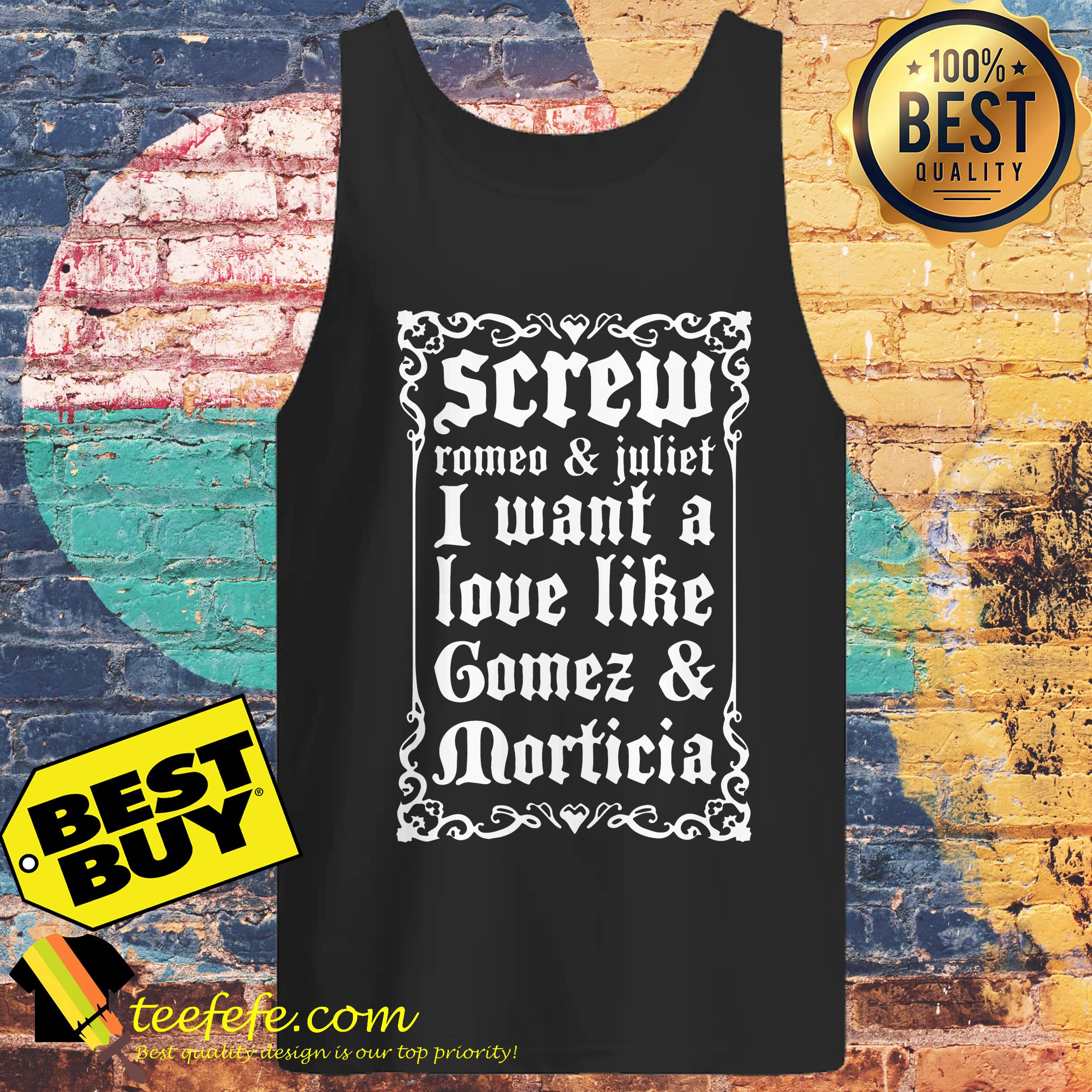 Screw Romeo and Juliet I want a love like Gomes and Morticia tank top