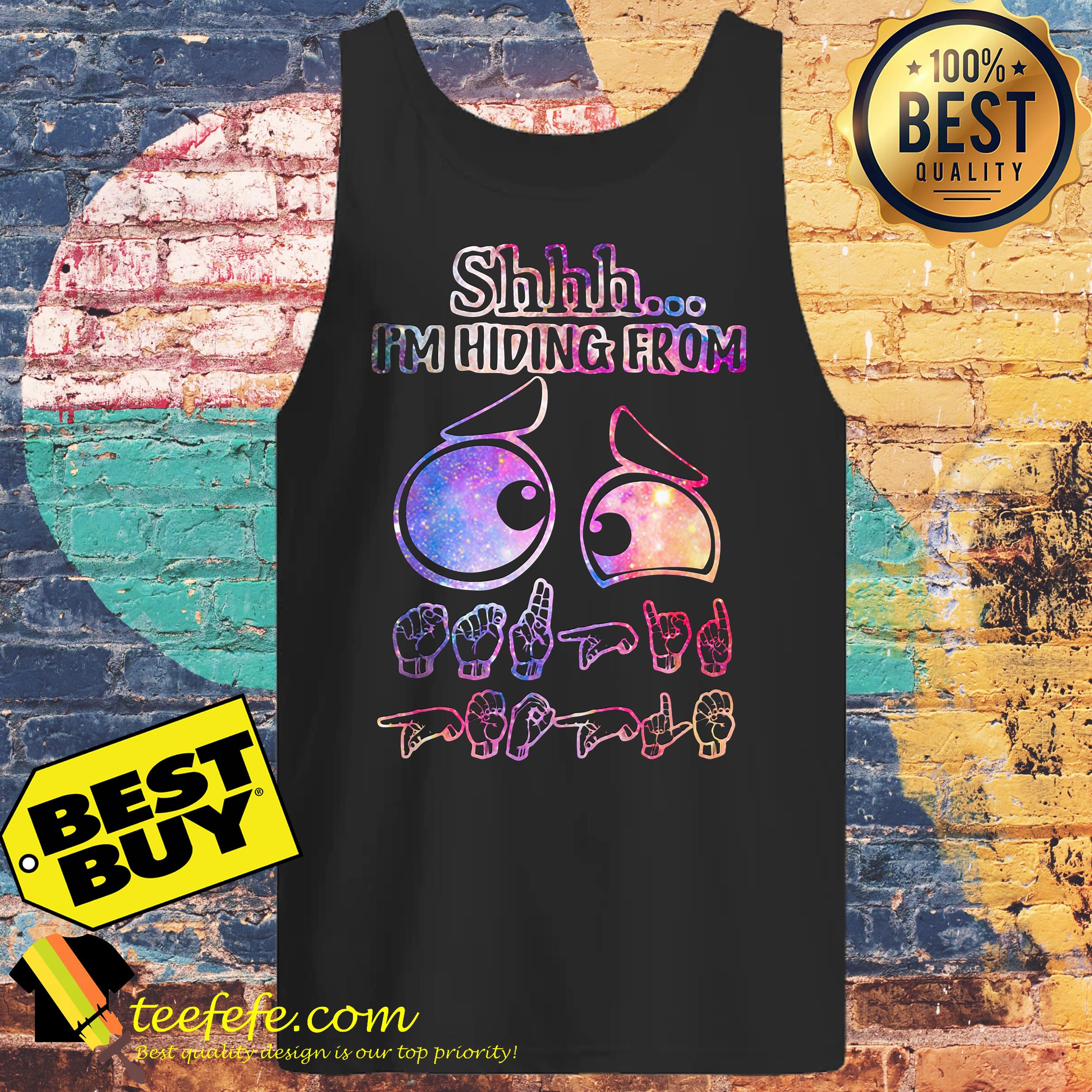 Shnh I'm Hiding from Eyes shirt Shnh I'm Hiding from Eyes tank top