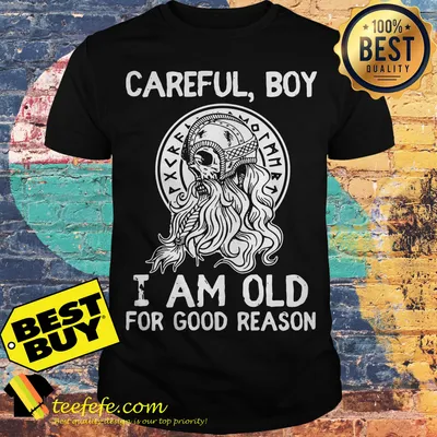 Skull Careful Boy I Am Old For Good Reason shirt