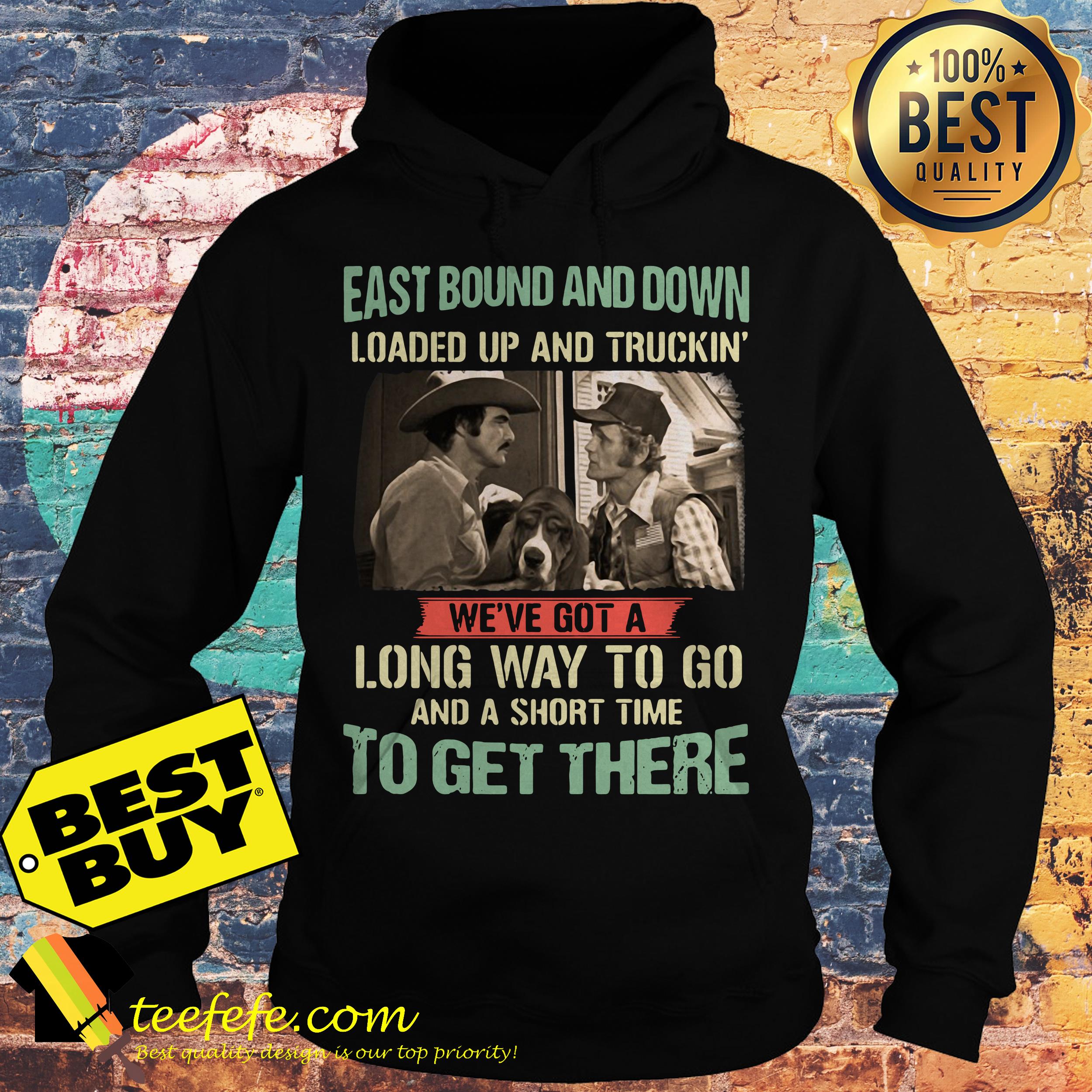 Smokey and the Bandit Eastbound and down loaded up and truckin hoodie