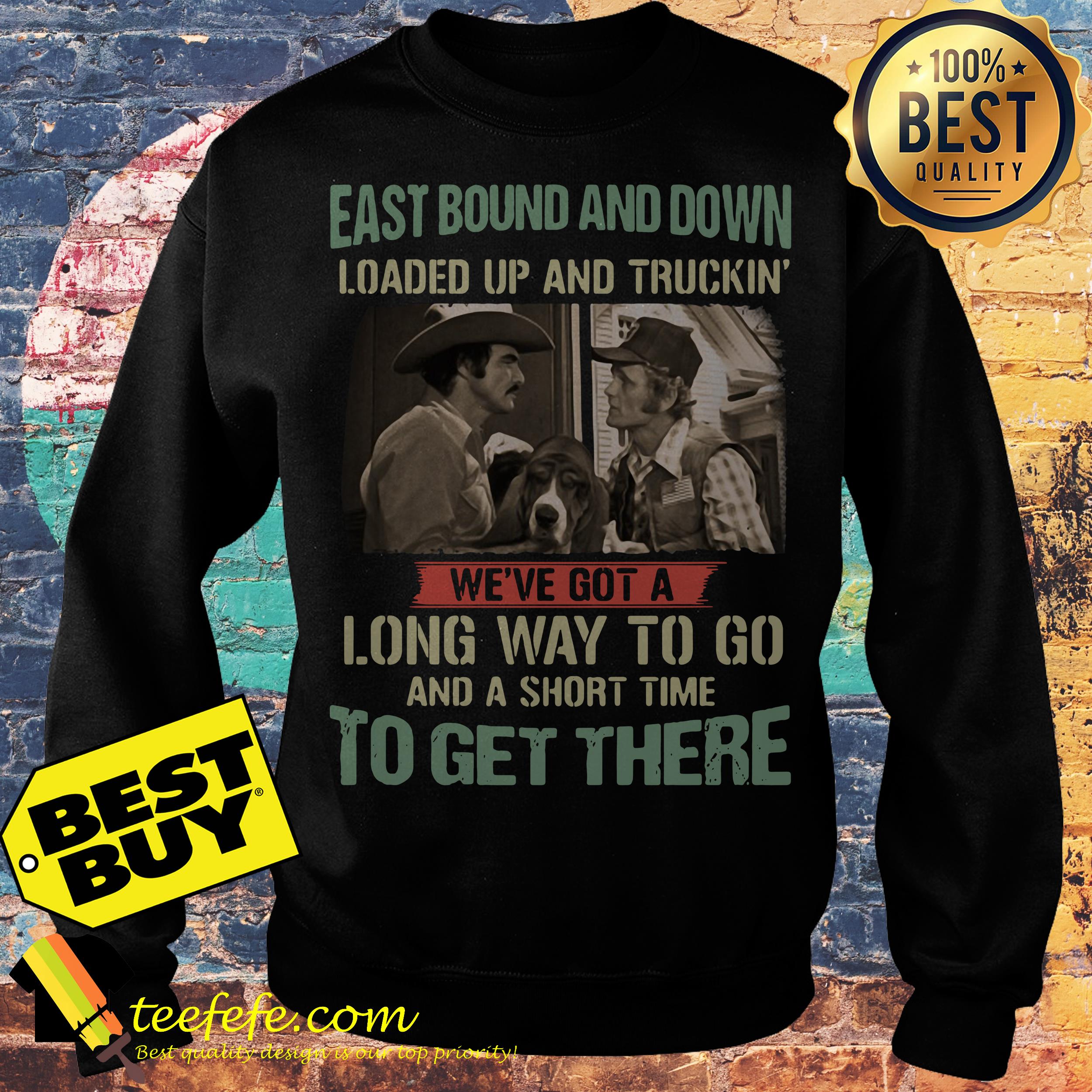 Smokey and the Bandit Eastbound and down loaded up and truckin sweatshirt