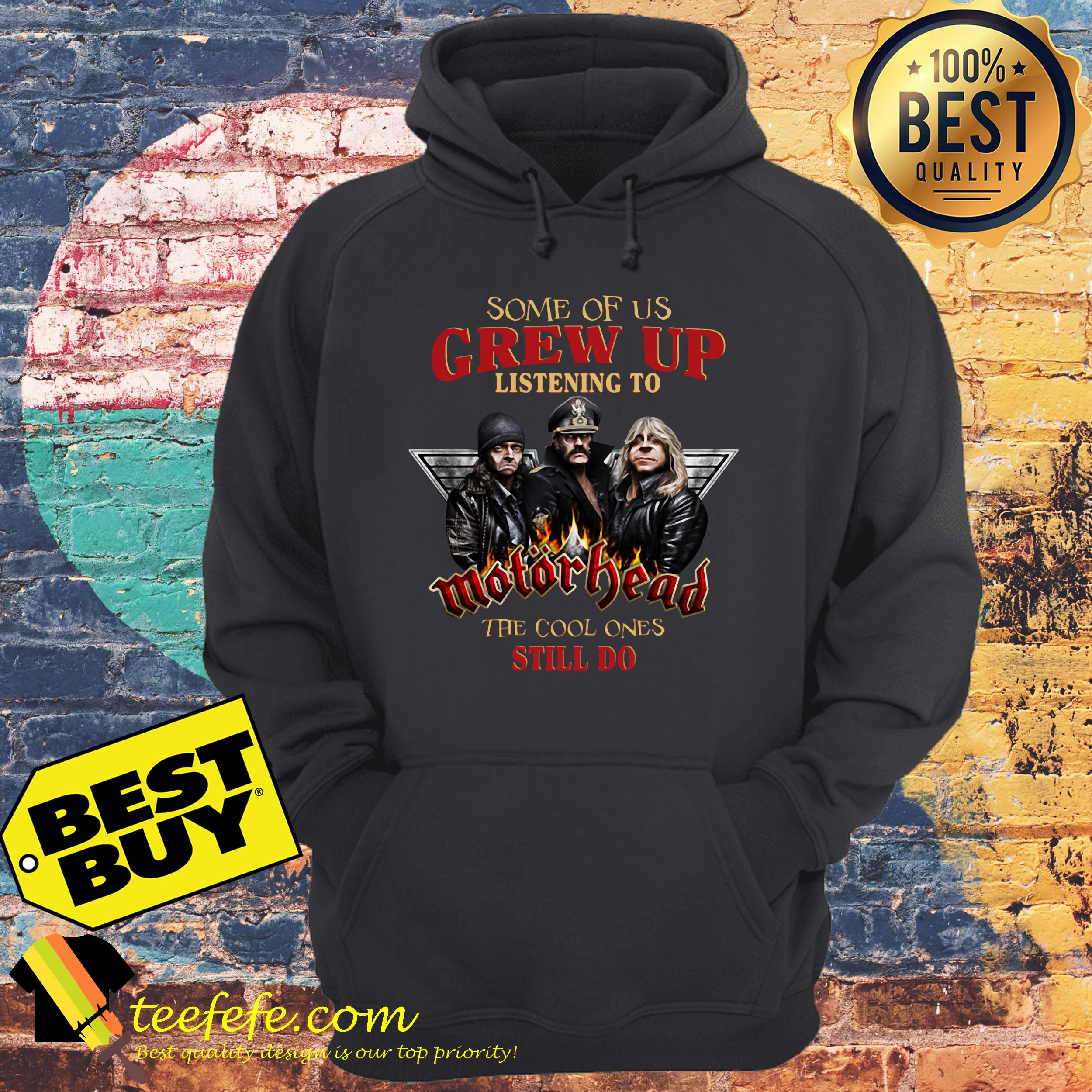 Some of Us Grew up listening to Motorhead the cool ones still do hoodie