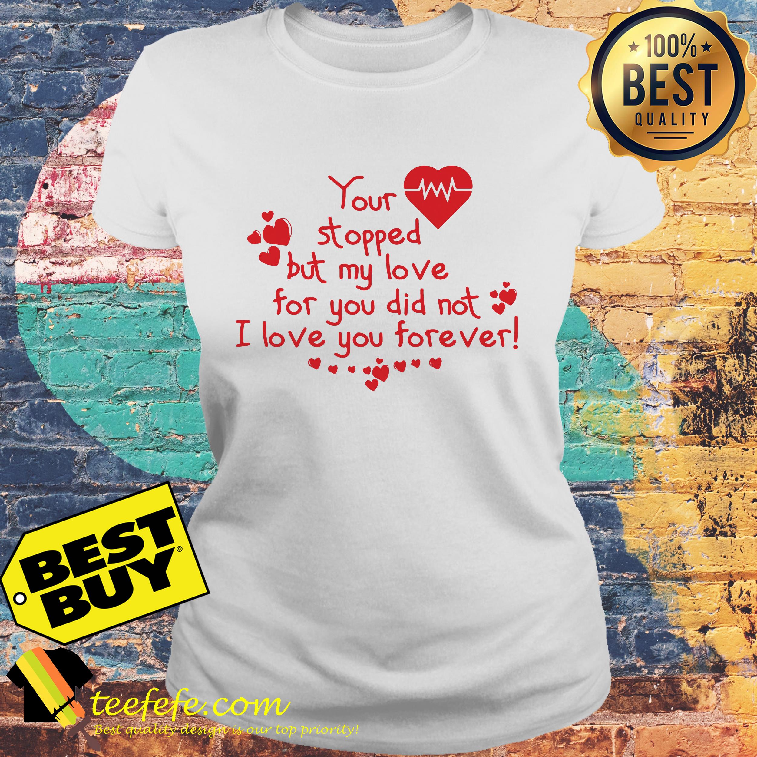 You stopped but my love for you did not I love you forever ladies tee