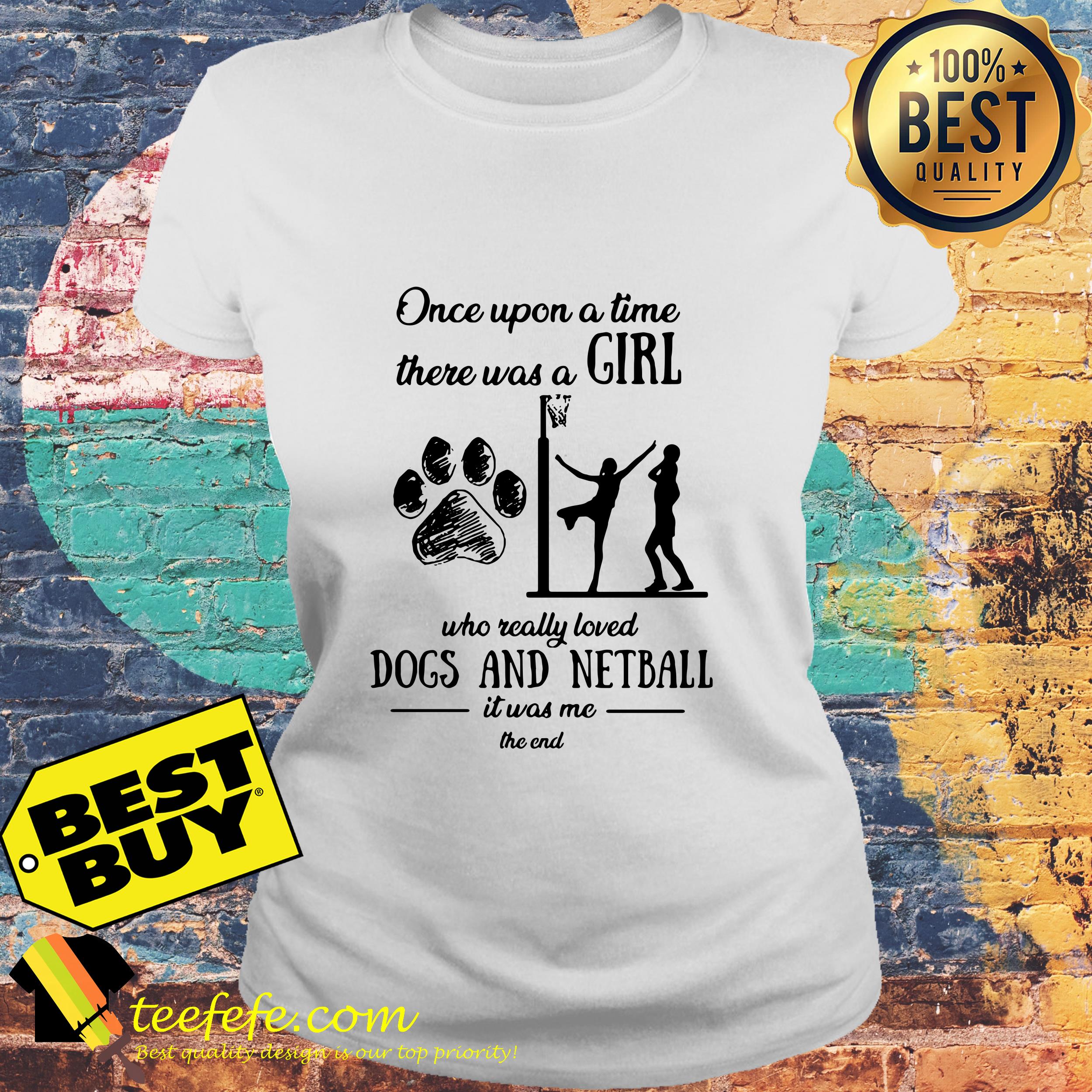 Once upon a time there was a girl who really loved dog and netball ladies tee