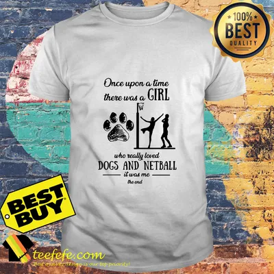Once upon a time there was a girl who really loved dog and netball shirt