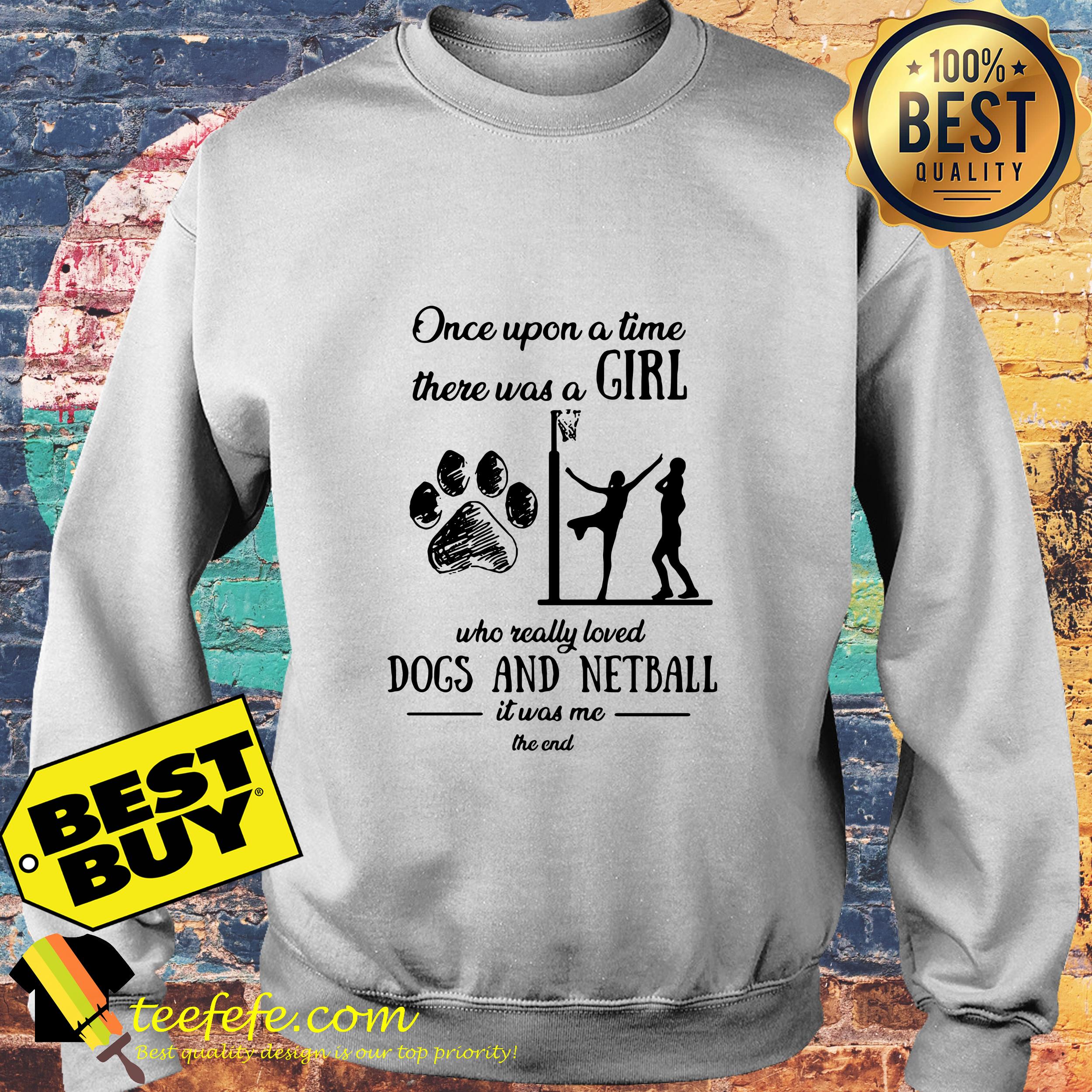 Once upon a time there was a girl who really loved dog and netball sweatshirt