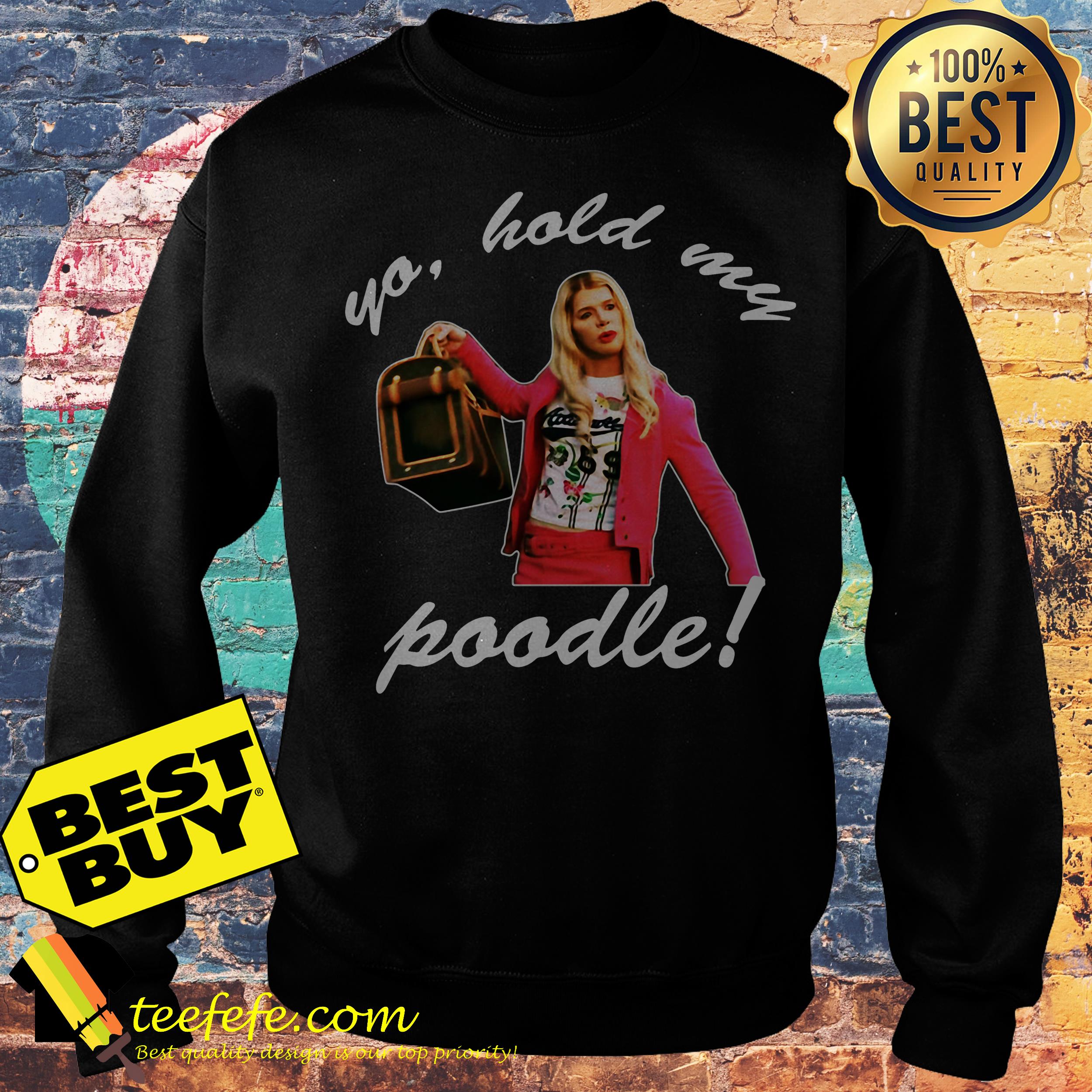 White Chicks yo hold my poodle sweatshirt