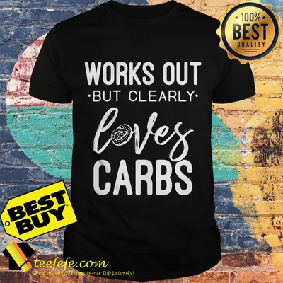 Works out but clearly loves Carbs shirt