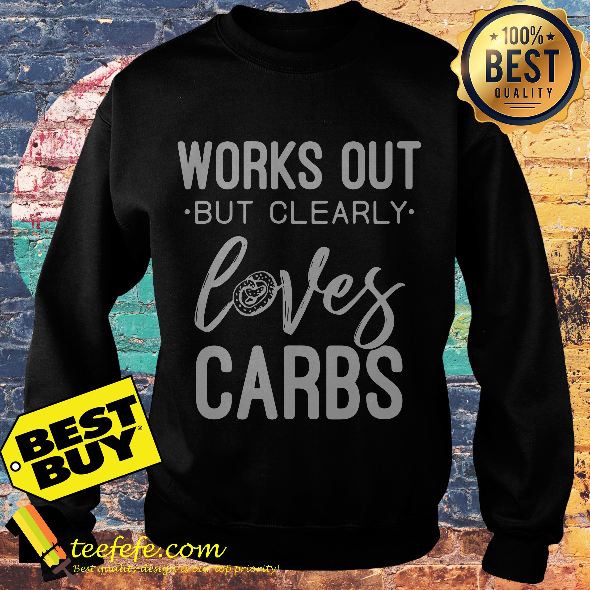Works out but clearly loves Carbs sweatshirt
