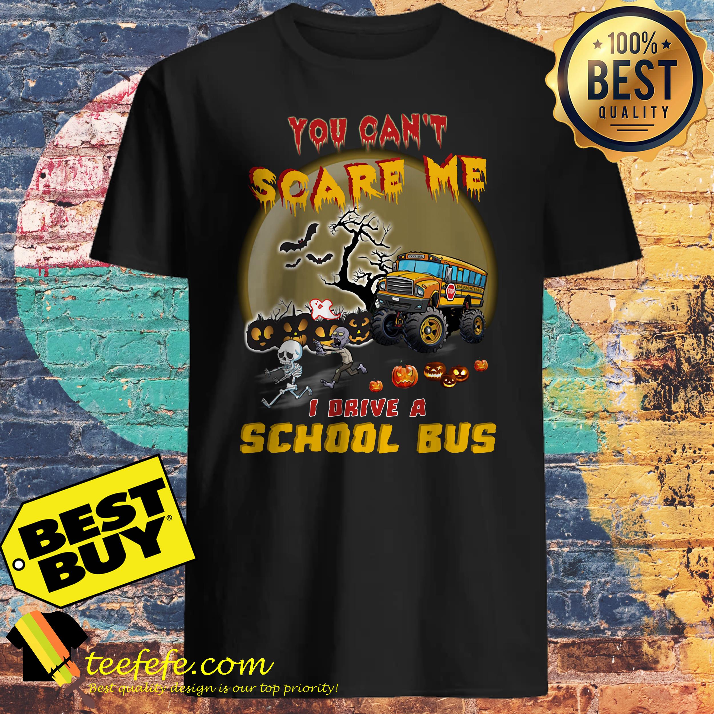 You Can’t Scare Me I Drive A School Bus Halloween shirt