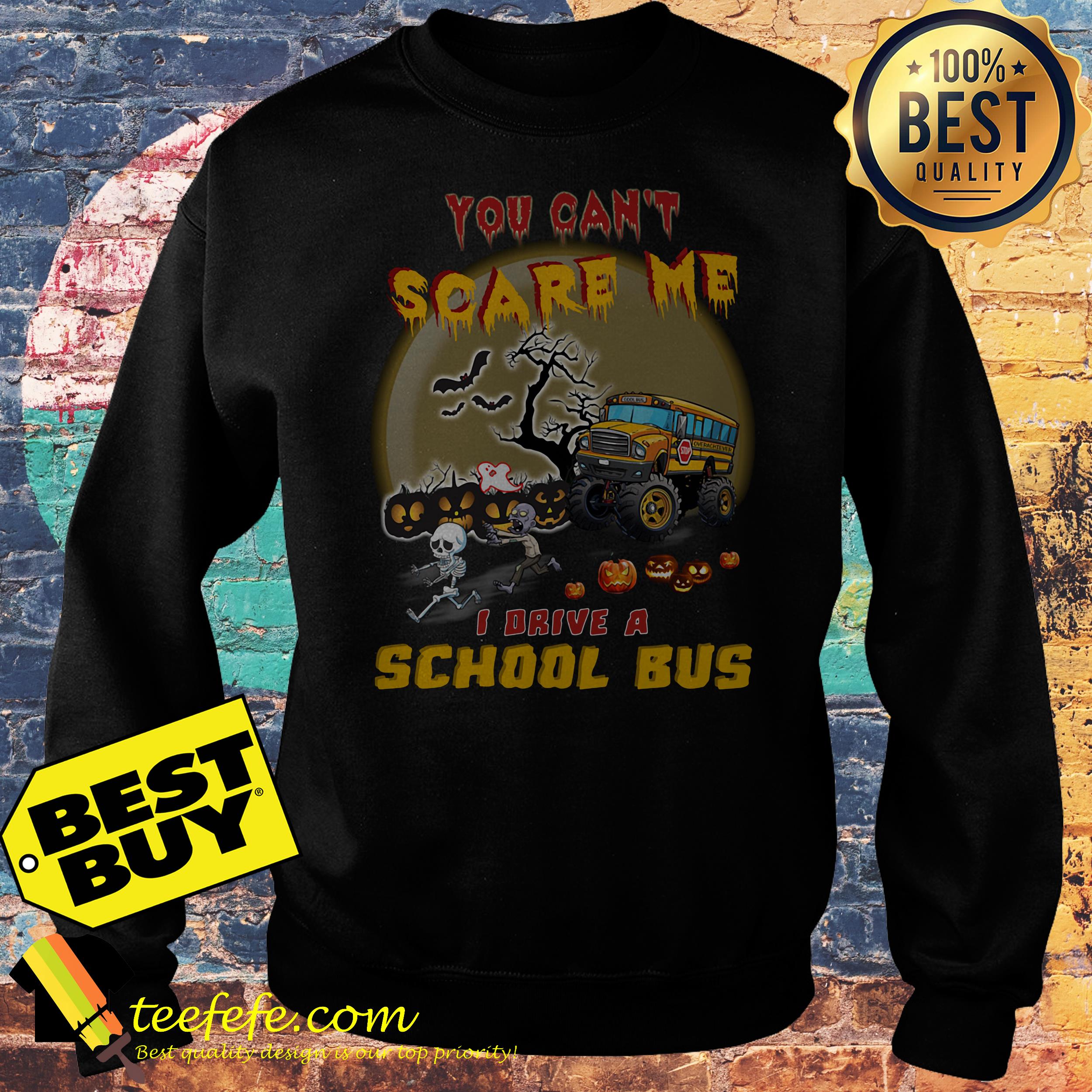 You Can’t Scare Me I Drive A School Bus Halloween shirt You Can’t Scare Me I Drive A School Bus Halloween sweatshirt