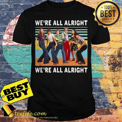 70S Show Style We're All Alright Vintage shirt