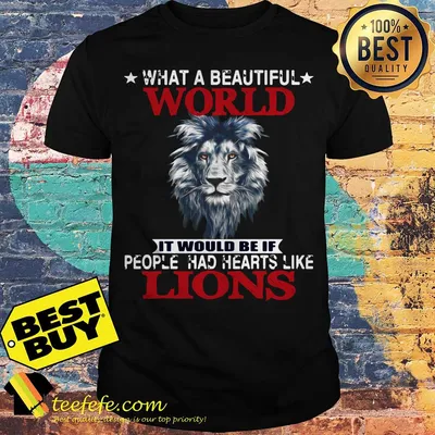 What a beautiful world it would be if people had hearts like Lions shirt
