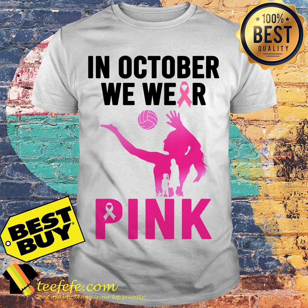 Breast cancer in October we wear pink volleyball shirt