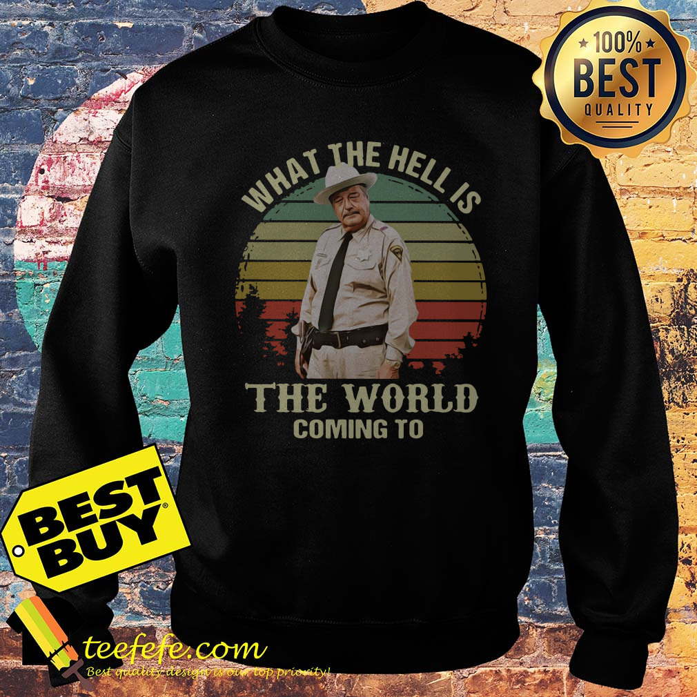 Buford T. Justice What The Hell Is The World Coming To Vintage sweatshirt
