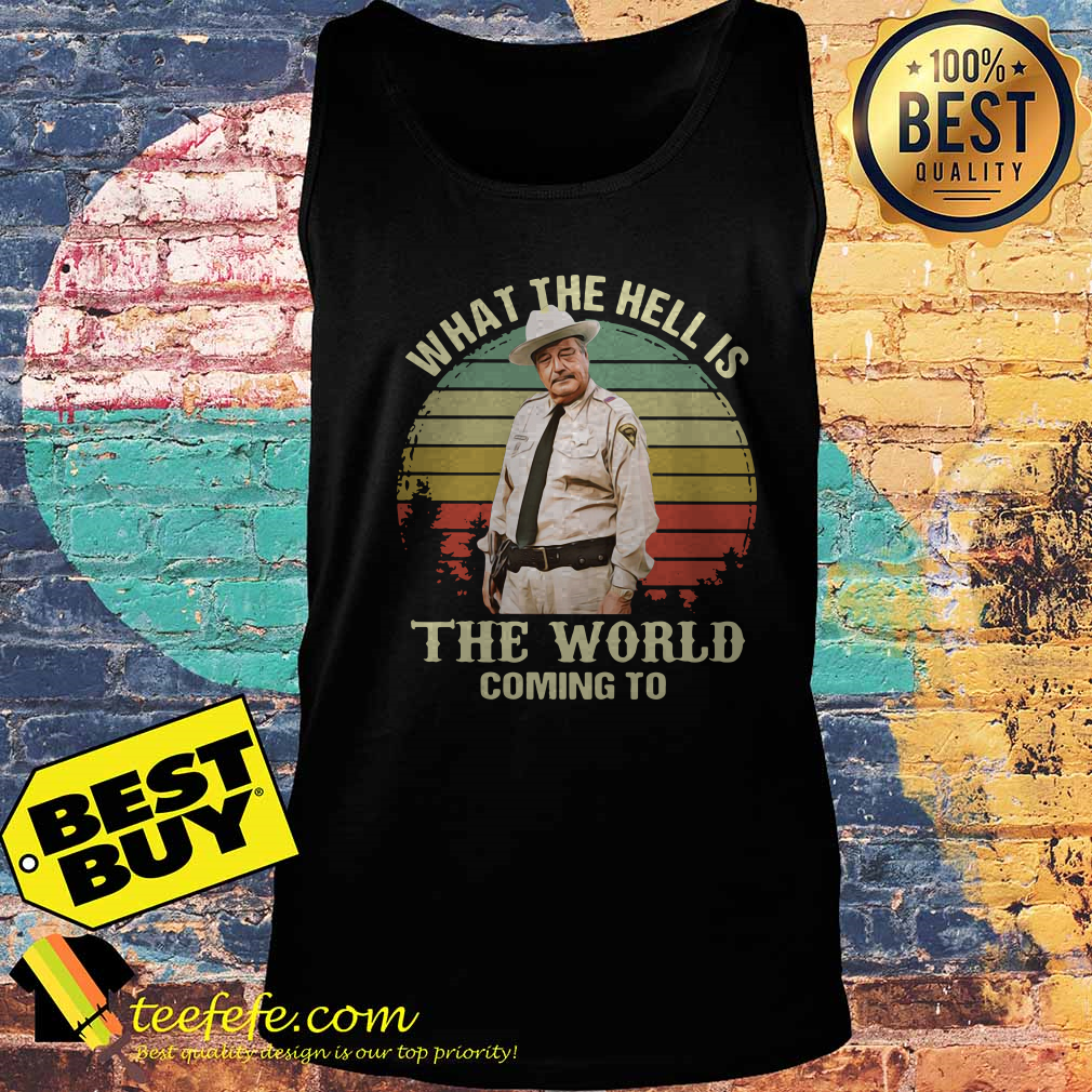Buford T. Justice What The Hell Is The World Coming To Vintage tank top