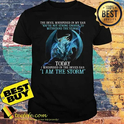 The devil whispered in my ear you’re not strong enough to withstand the storm Dragon shirt