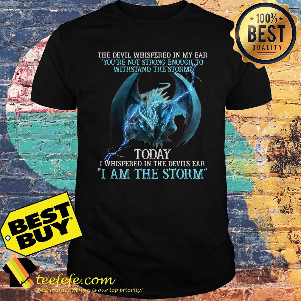 devil-whispered-ear-youre-not-strong-enough-withstand-storm-dragon-shirt The devil whispered in my ear you’re not strong enough to withstand the storm Dragon shirt