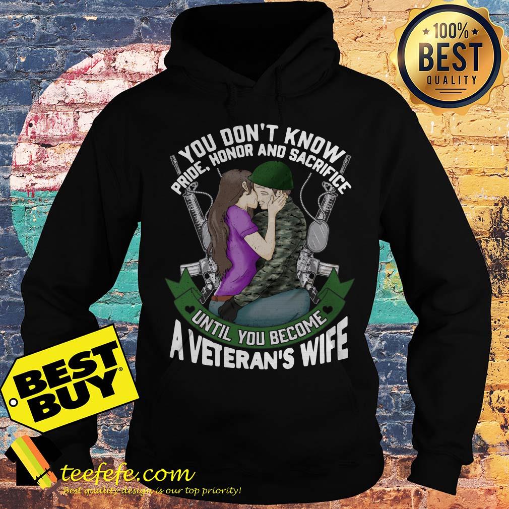 You Don't Know Pride Honor and Sacrifice Until You become Veteran's Wife hoodie