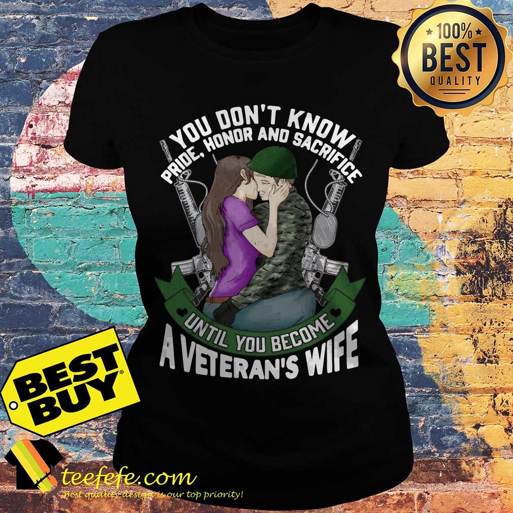 You Don't Know Pride Honor and Sacrifice Until You become Veteran's Wife ladies tee