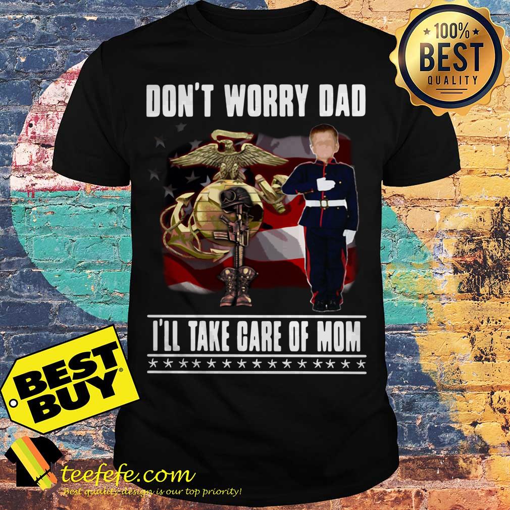 Don't worry dad I'll take care of mom shirt Don't worry dad I'll take care of mom shirt